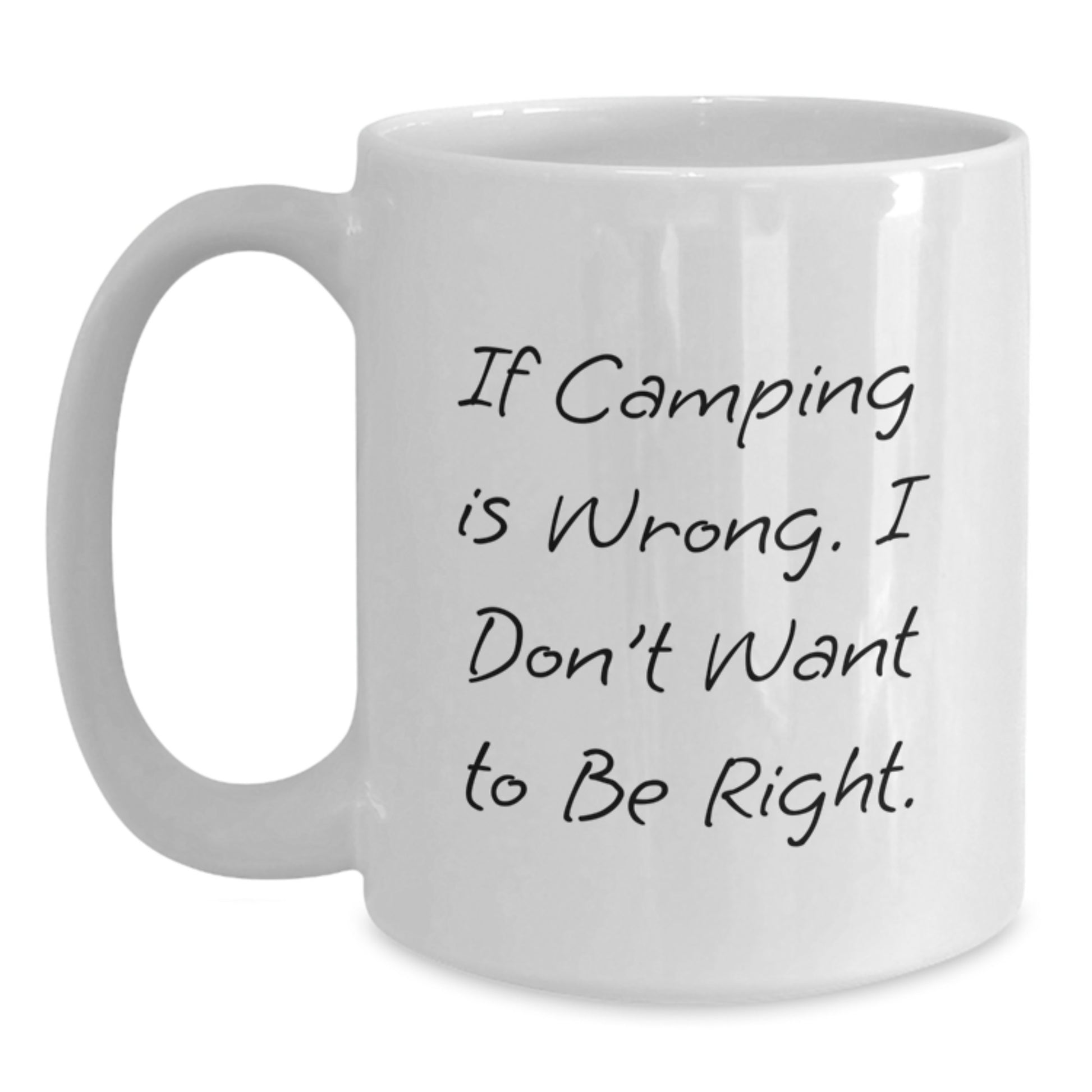 Camping Funny White Coffee Mug Gifts from Friends for Outdoor Enthusiasts, If Camping Is Wrong, I Don't Want To Be Right, Birthday Unique Gifts - Main