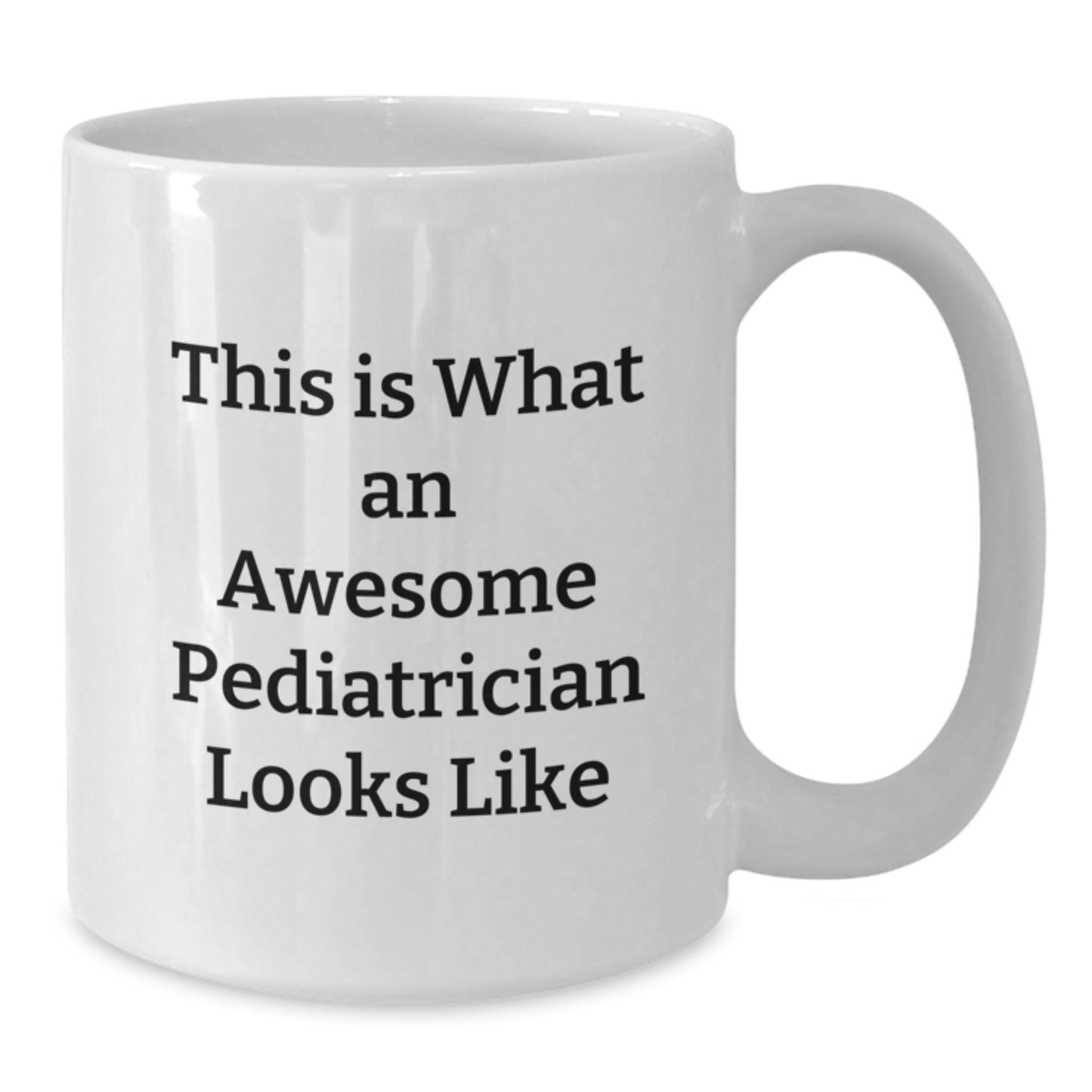 Funny Pediatrician Quotes Gifts for Her, White Coffee Mug, 11oz or 15oz, 'This Is What An Awesome Pediatrician Looks Like', Gifts from Family, for Graduation - Additional