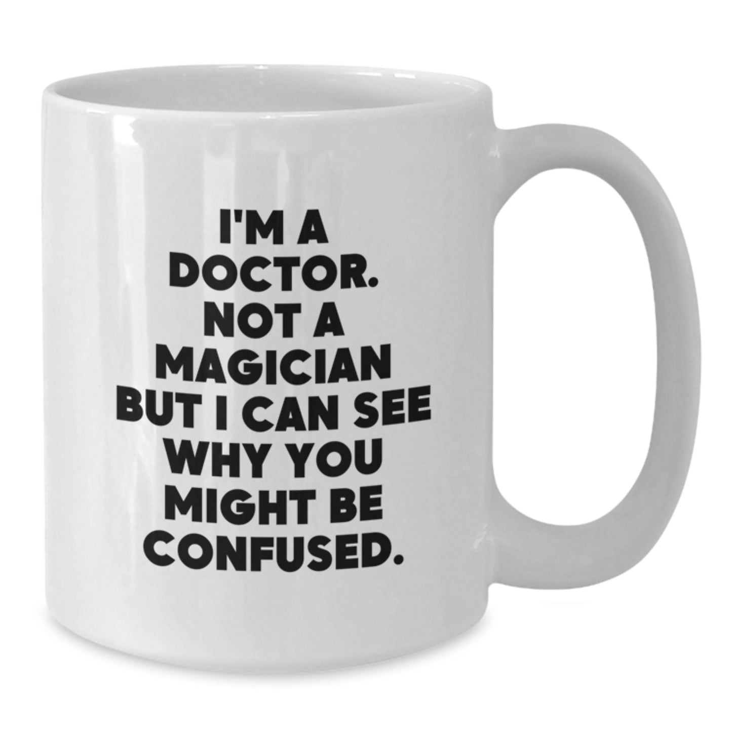Funny Doctor Gifts, 'I'm A Doctor. Not A Magician' White Coffee Mug, Birthday Unique Presents from Friends to Family - Additional