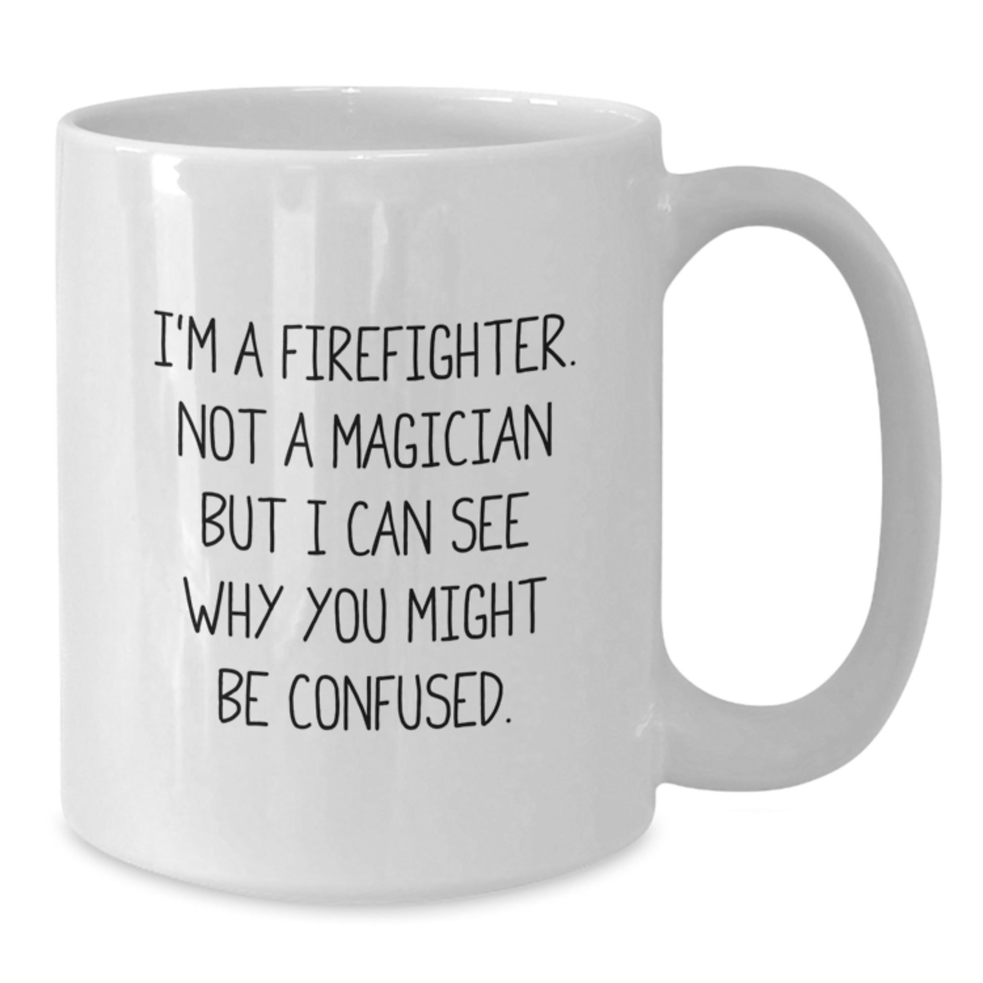 Firefighter Humor Gifts for Men, Funny White Coffee Mug from Coworkers, Friends, Family - 'I'm A Firefighter. Not A Magician But I Can See Why You Might Be Confused.' - Additional