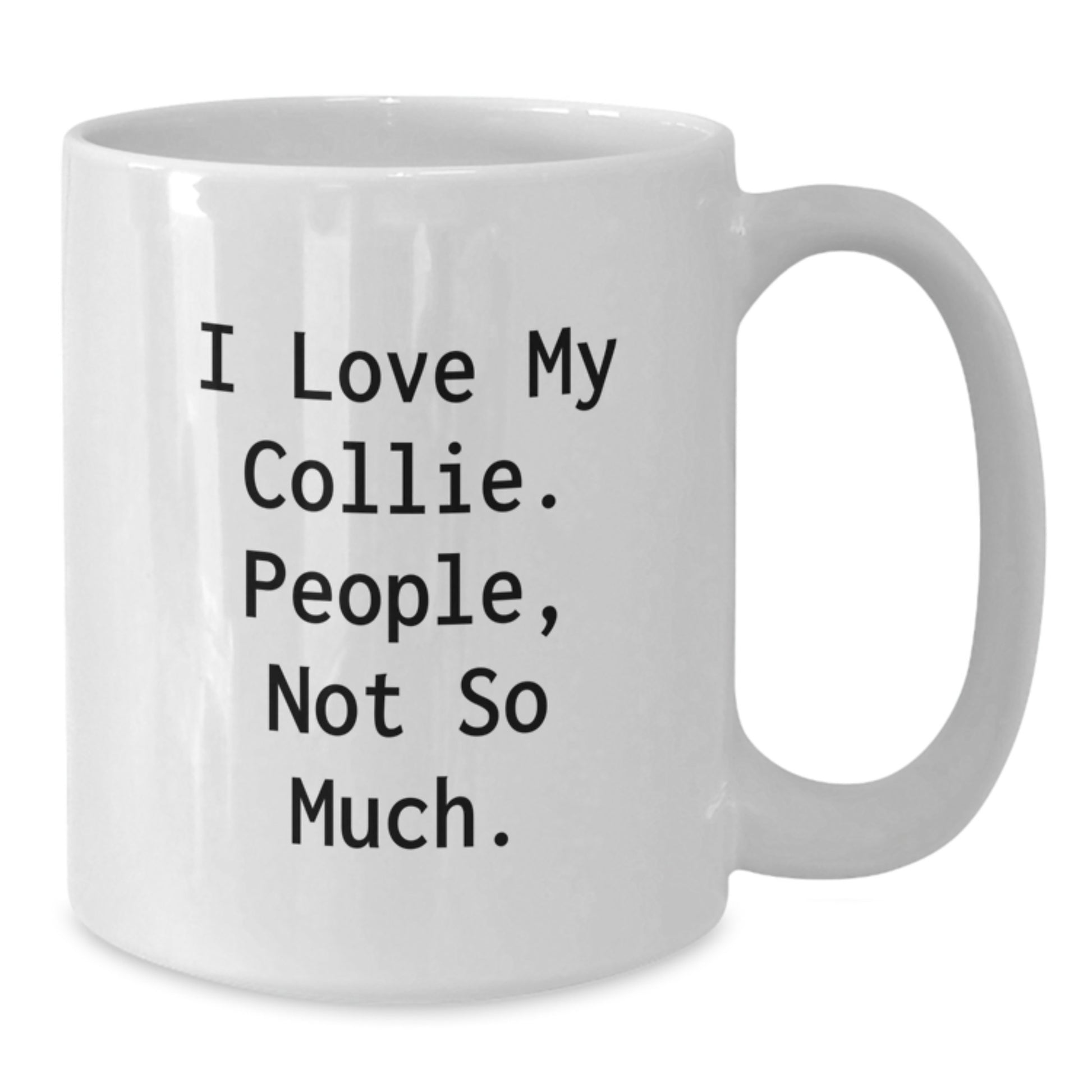 Funny Collie Dog Gifts for Men - White Coffee Mug, 'I Love My Collie. People, Not So Much.' - Gifts from Friends and Family for Graduation - Additional