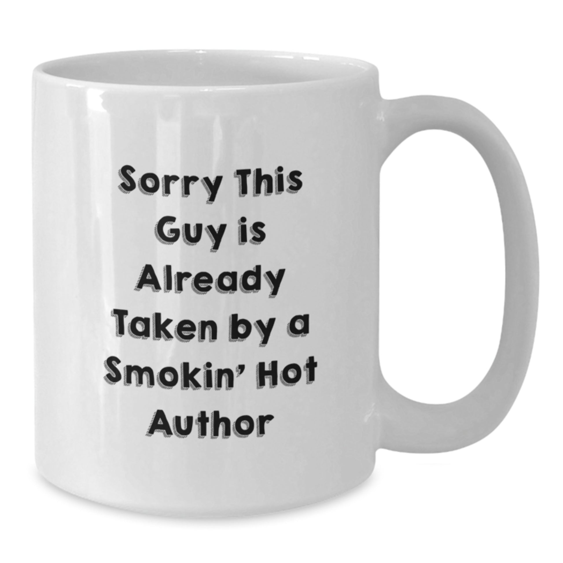 Funny Author Gifts, Sorry This Guy Is Already Taken By A Smokin' Hot Author White Coffee Mug for Graduation, Gifts from Friends, Gifts for Author - Additional