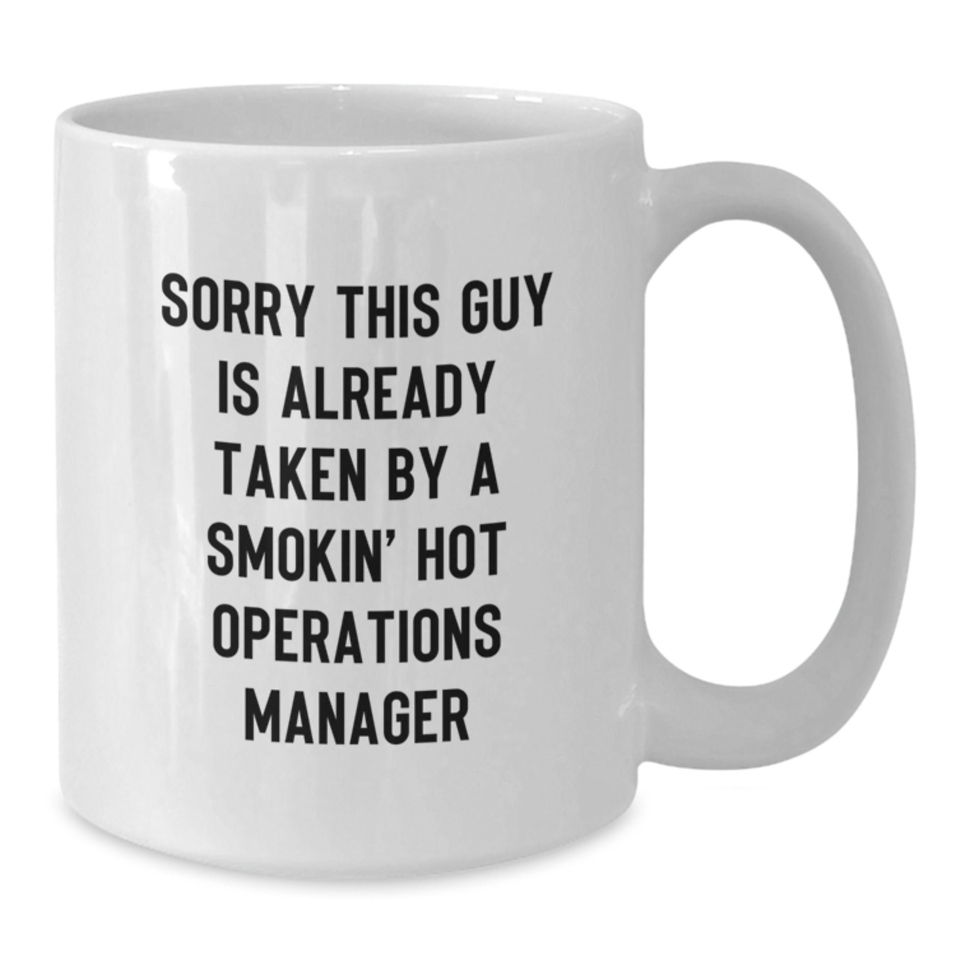 Funny Operations Manager Gifts from Men, White Coffee Mug for Birthday, 'Sorry This Guy Is Already Taken...' - Additional