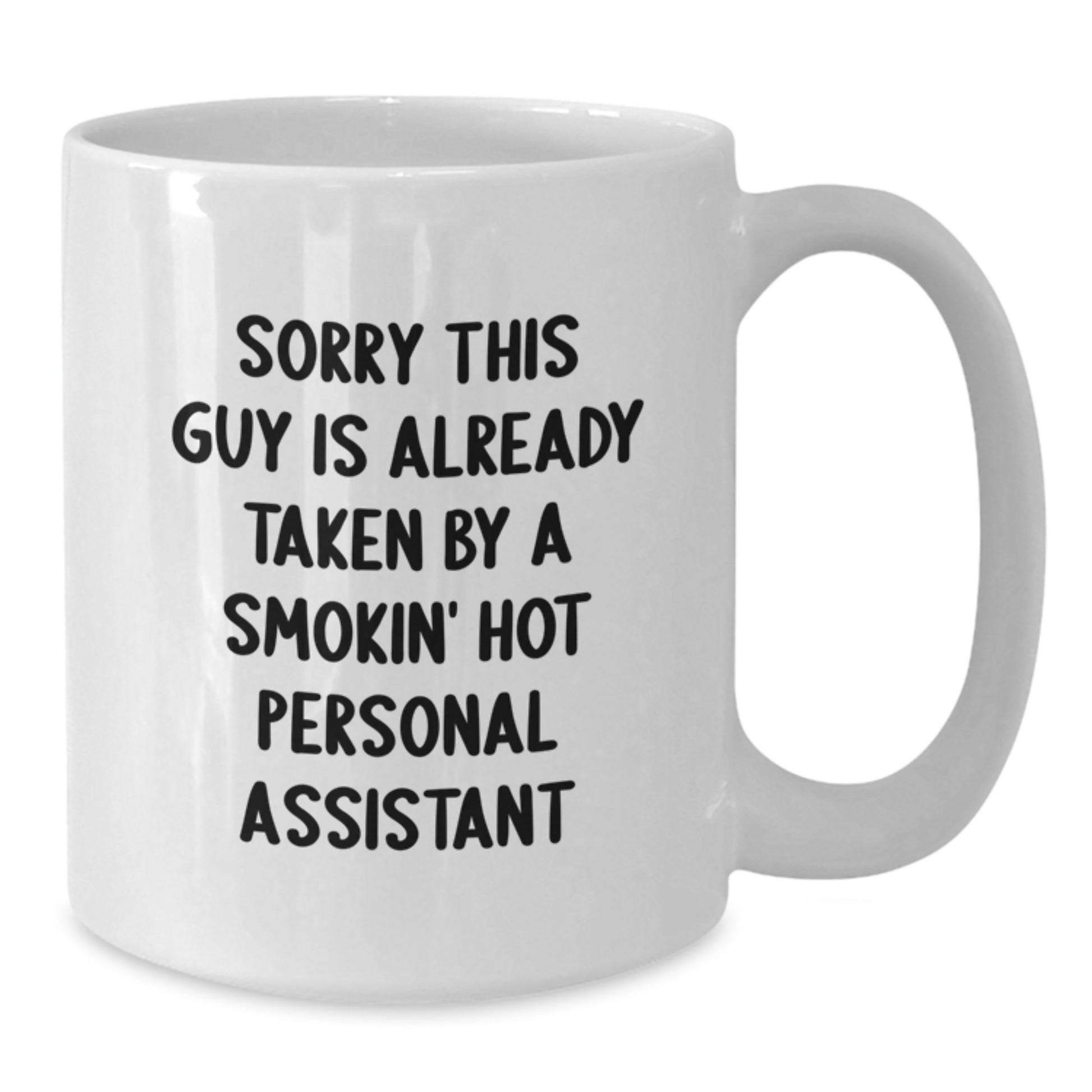 Funny Personal Assistant Gifts from Friends for Birthday - Sorry This Guy Is Already Taken By A Smokin' Hot Personal Assistant White Coffee Mug - Additional
