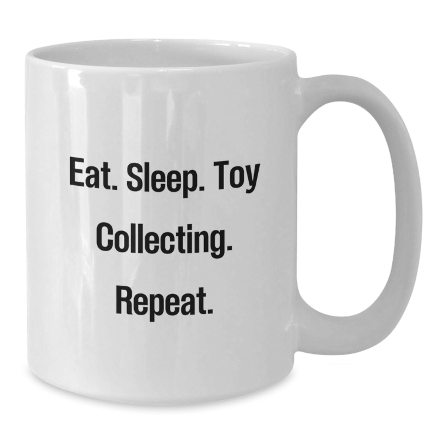 Funny Toy Collecting Gifts from Friends - Eat. Sleep. Toy Collecting. Repeat. White Coffee Mug for Birthday - Additional