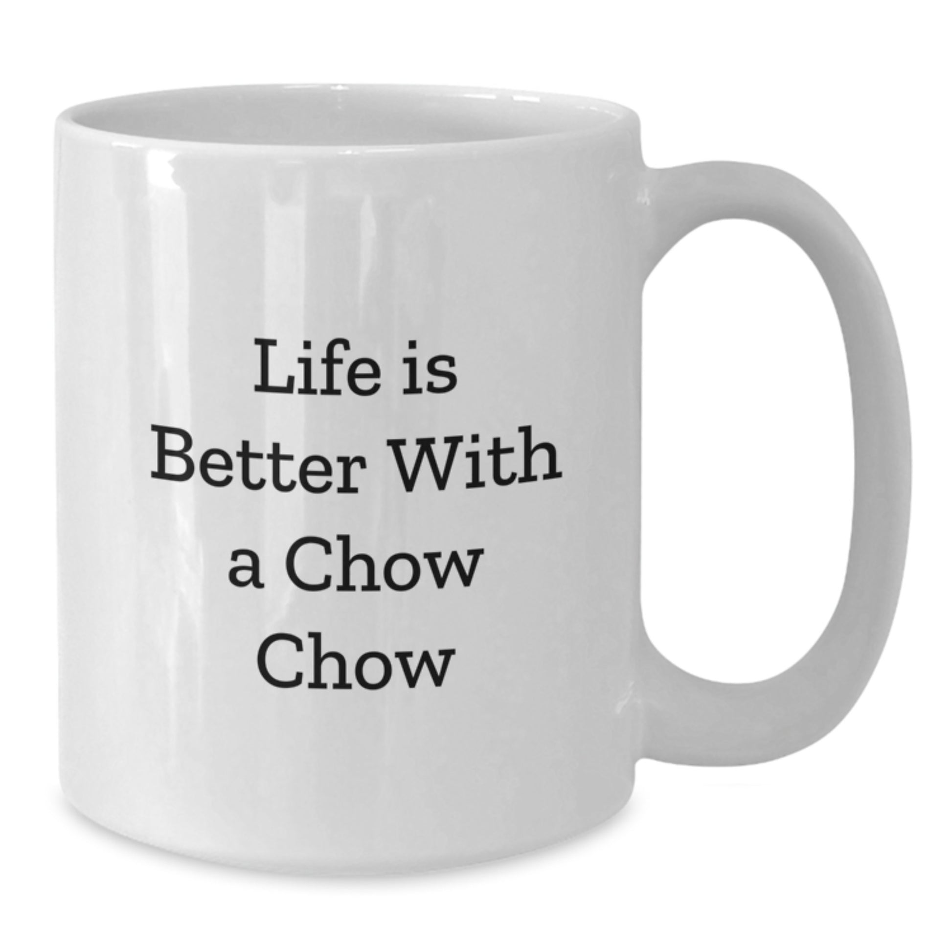 Funny Chow Chow Dog Gifts from Friends for Birthday, White Coffee Mug with Life Is Better Quote, 11oz or 15oz Capacity - Additional