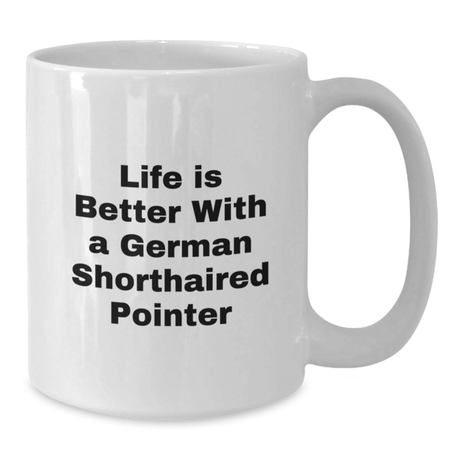 Funny German Shorthaired Pointer Dog Gifts from Friends for Birthday Unique White Coffee Mug - Life Is Better With A German Shorthaired Pointer - Additional