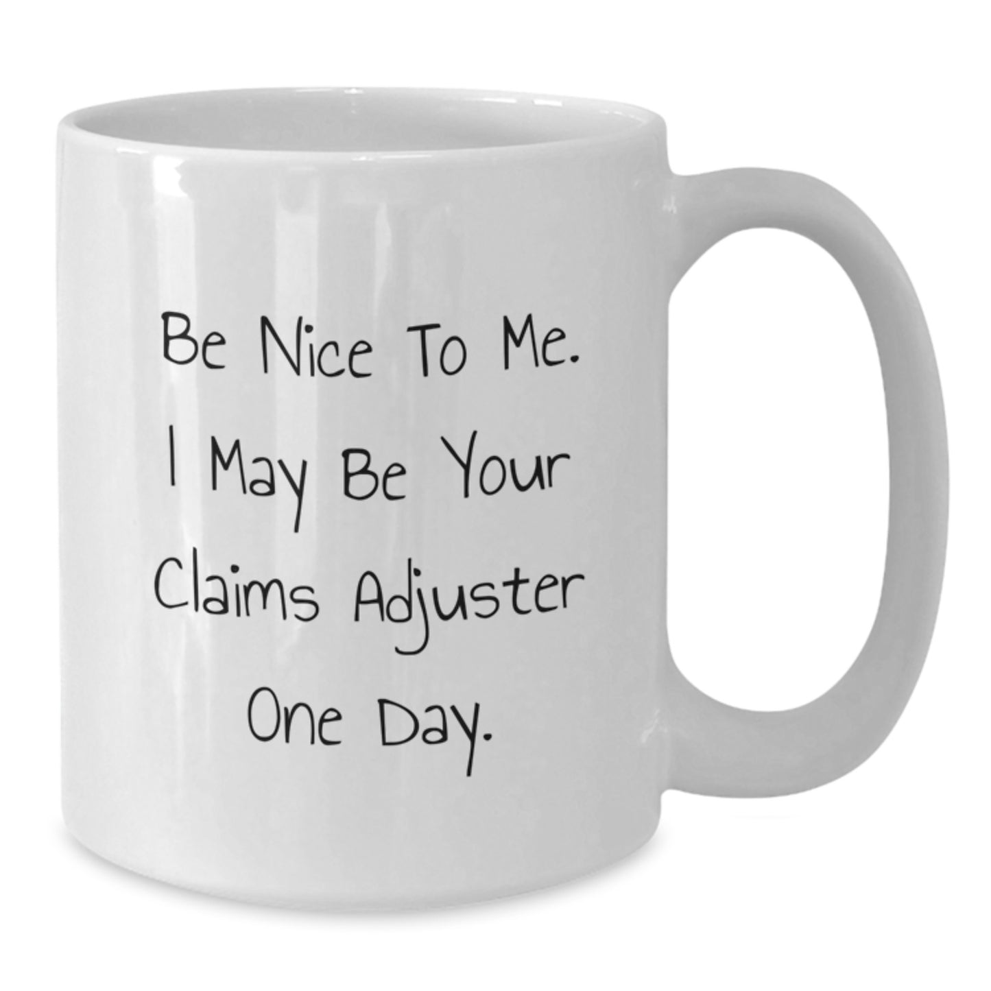 Funny Claims Adjuster Graduation Gift from Coworkers - 'Be Nice To Me' White Coffee Mug, 11oz or 15oz Capacity - Additional