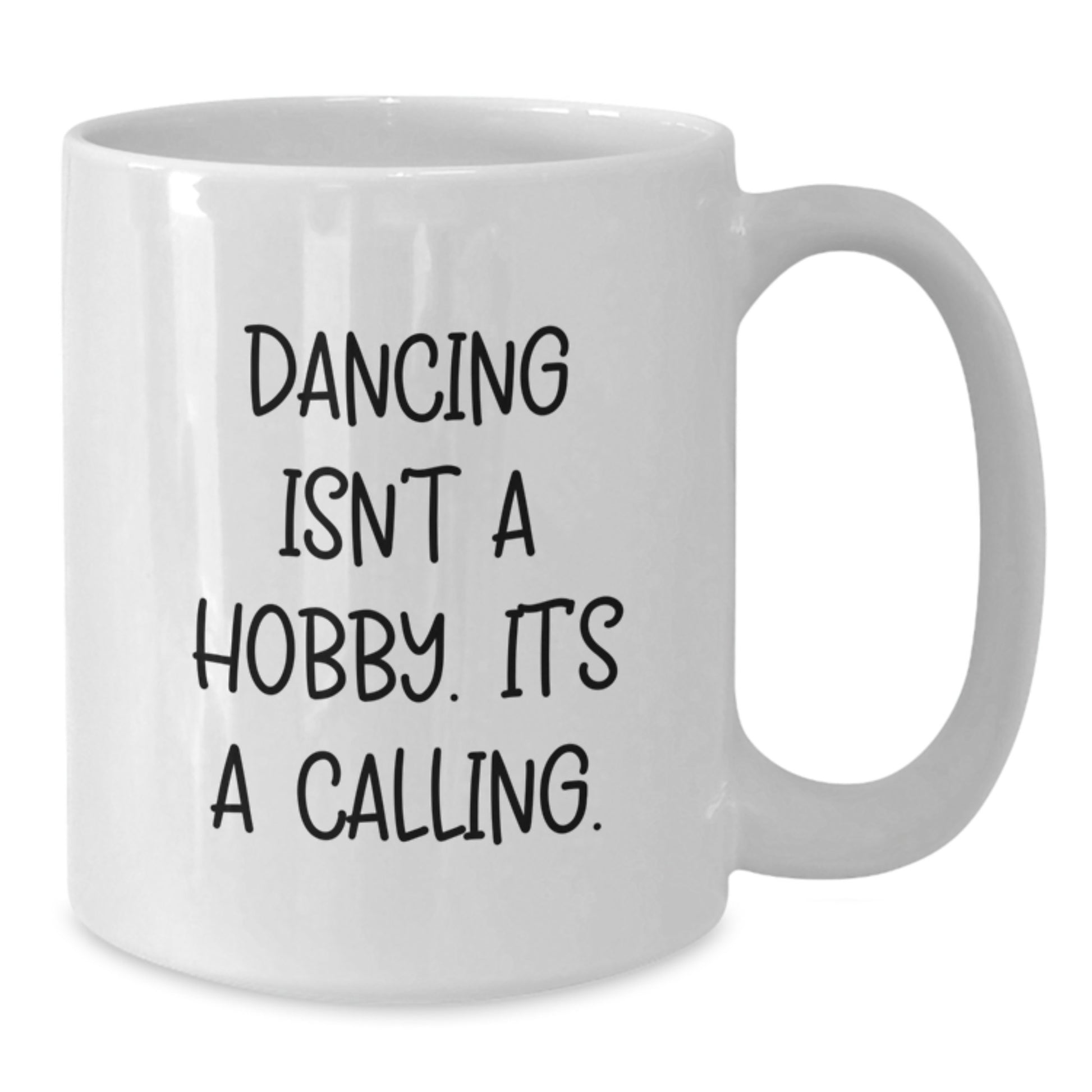 Funny Dancing Gifts for Birthday 'Dancing Isn't A Hobby. It's A Calling.' White Coffee Mug from Friends to Family - Additional