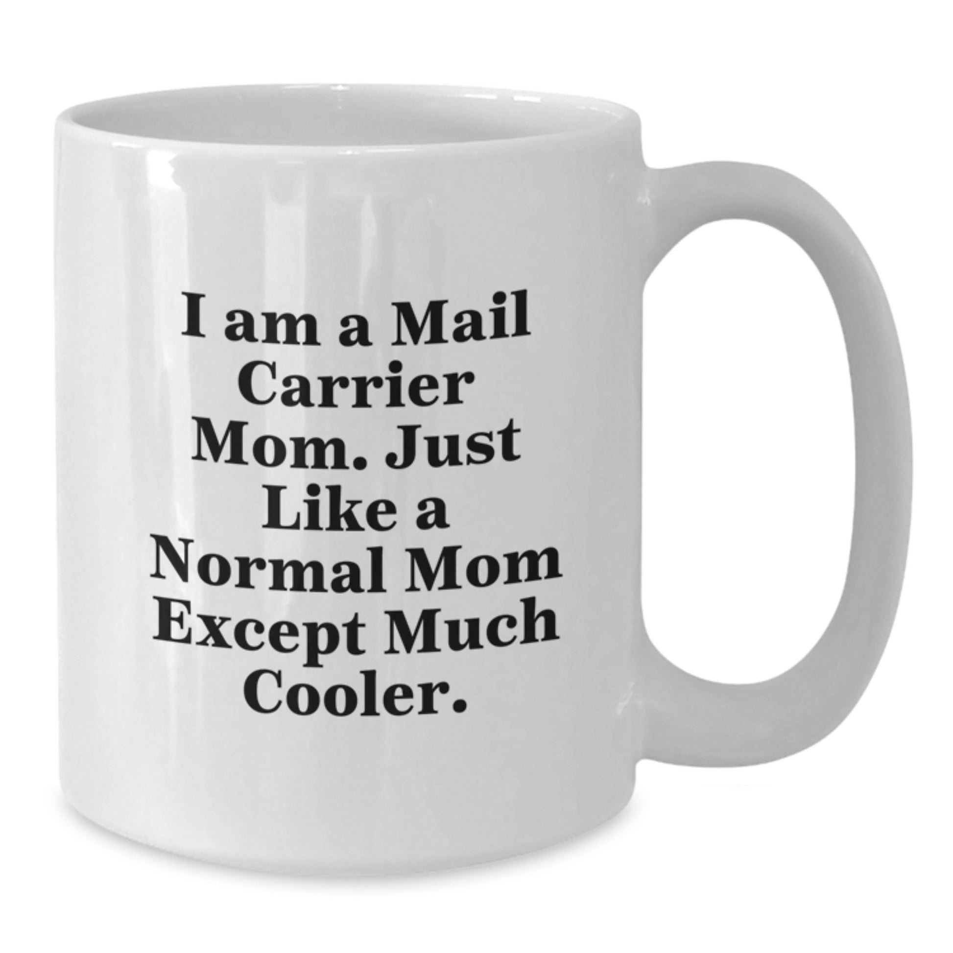 Funny Mail Carrier Gifts for Women - White Coffee Mug, Perfect Christmas Unique Gifts from Family to Mail Carrier Mom - I Am A Mail Carrier Mom. Just Like A Normal Mom Except Much Cooler. Gifts - Additional