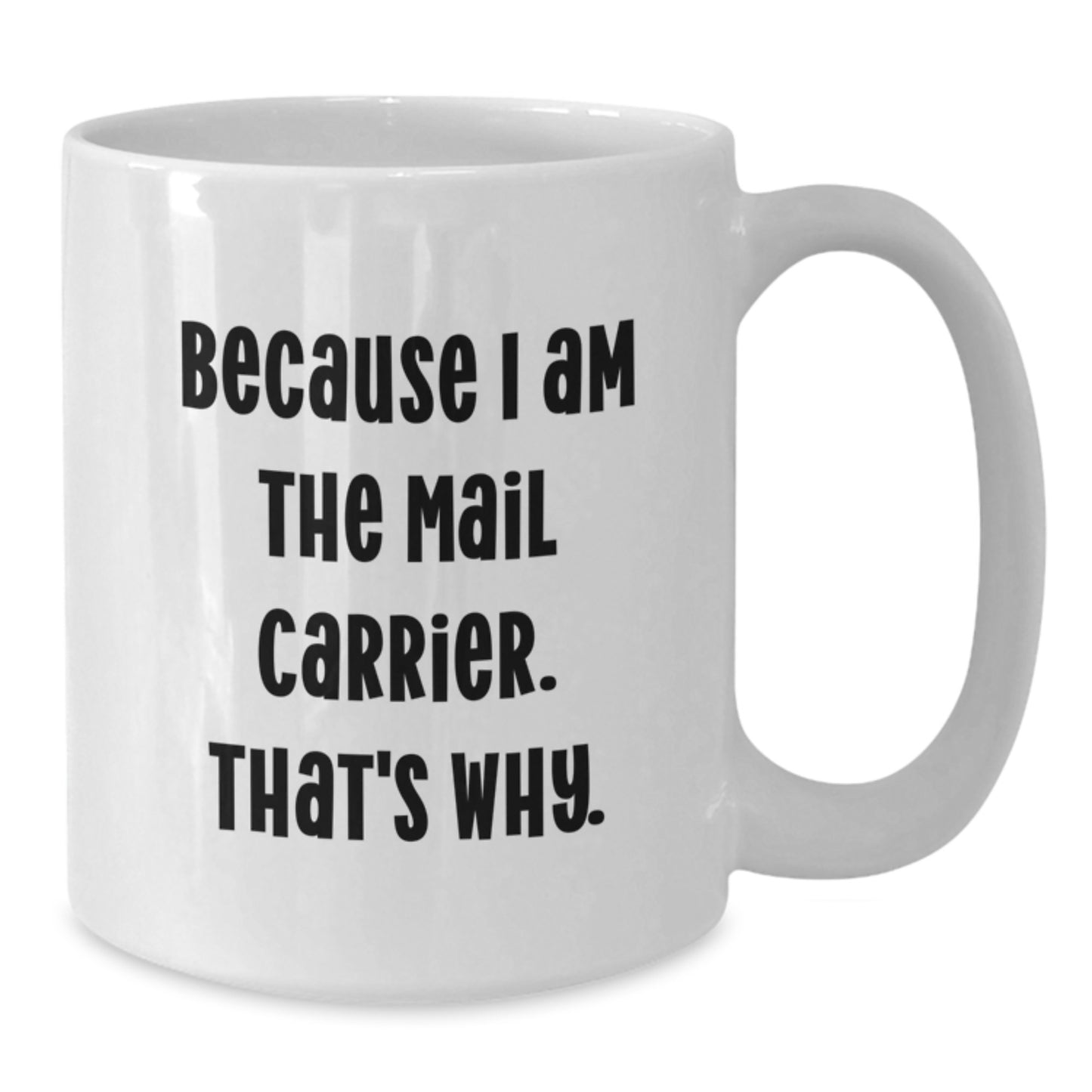 Funny Mail Carrier Gifts for Men, White Coffee Mug - Because I Am The Mail Carrier. That's Why. Christmas Unique Gifts from Family - Additional