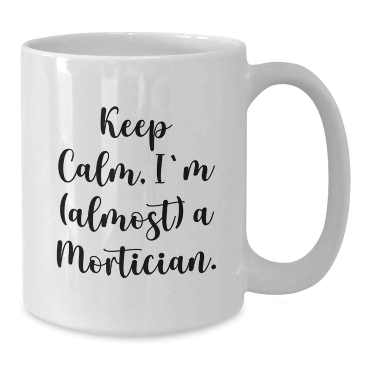 Funny Mortician Gifts from Friends, White Coffee Mug for Mortician, Keep Calm I'm almost A Mortician Christmas Unique Mugs - Additional