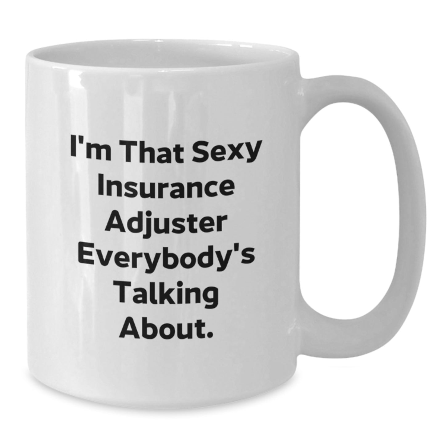Funny Insurance Adjuster Gifts for Men - I'm That Sexy 'Insurance Adjuster' Everybody's Talking About. White Coffee Mug - Unique Christmas Unique Gifts from Friends to Coworkers - Additional
