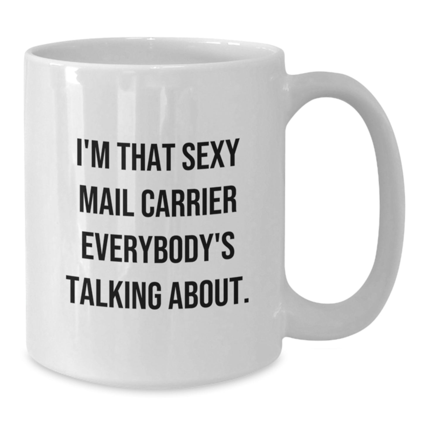 Funny Mail Carrier Gifts for Friends from Coworkers - I'm That Sexy Mail Carrier Everybody's Talking About White Coffee Mug, White Ceramic 11oz or 15oz Capacity, Christmas Unique Gifts - Additional