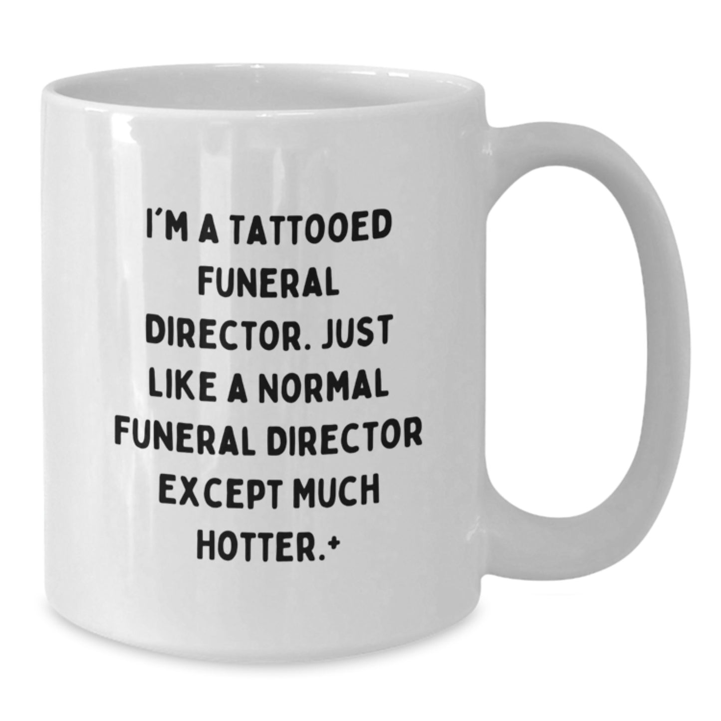 Funeral Director White Coffee Mug - Hotter Than Normal, 'I'm A Tattooed Funeral Director... - Additional