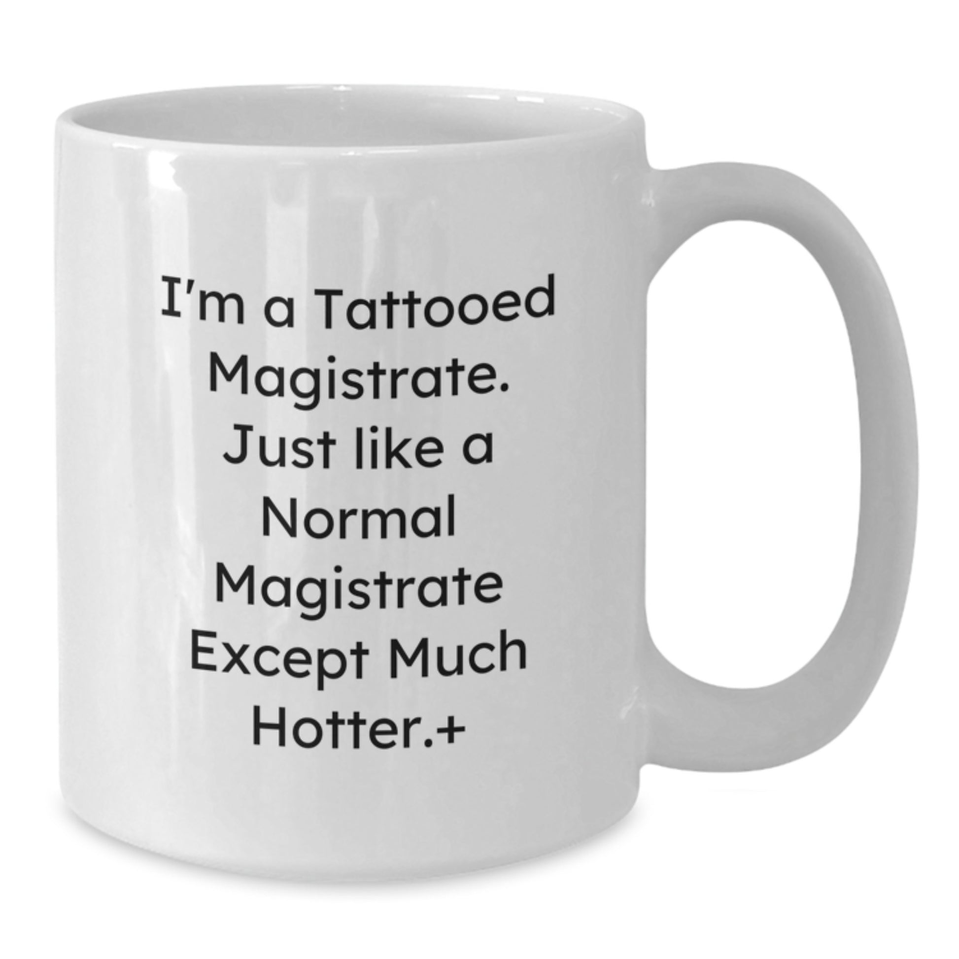 Funny Magistrate Gifts for Him - I'm A Tattooed Magistrate White Coffee Mug, Unique Christmas Unique Gifts from Friends, Family, Coworkers - Additional