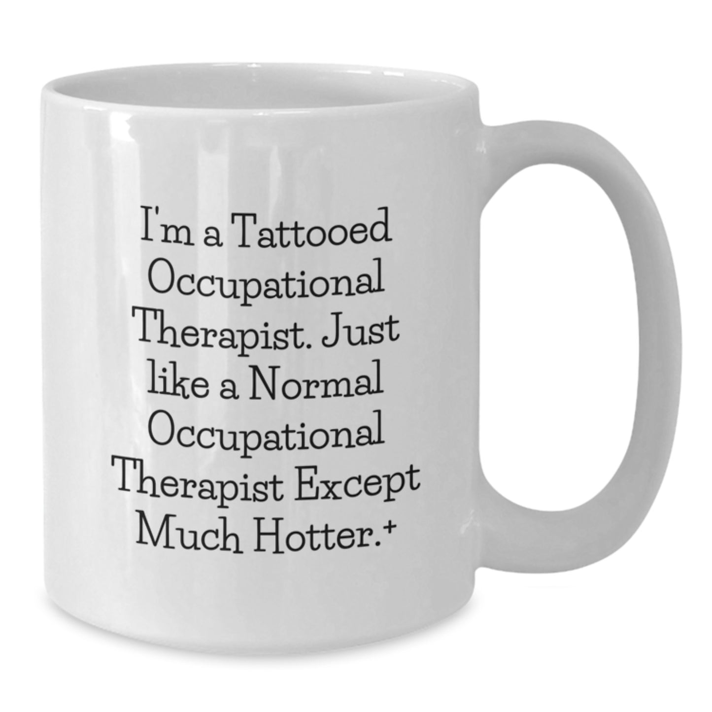 Funny Occupational Therapist Gifts for Men, Women, Coworkers, and Family - 'I'm A Tattooed Occupational Therapist. Just Like A Normal Occupational Therapist Except Much Hotter.' - Additional