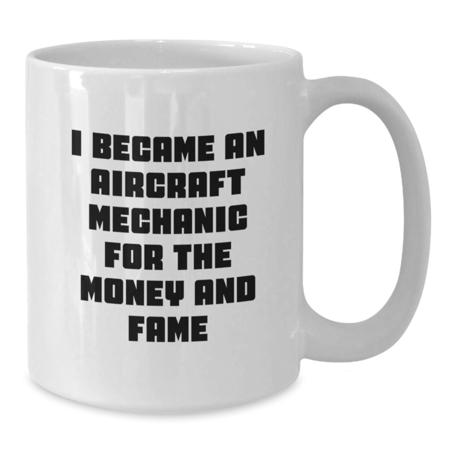 Funny Quote for Aircraft Mechanic Gifts, 'I Became An Aircraft Mechanic For The Money And Fame' - White Coffee Mug from Friends, Great Graduation Gifts for Men, Women, Coworkers, Family - Additional