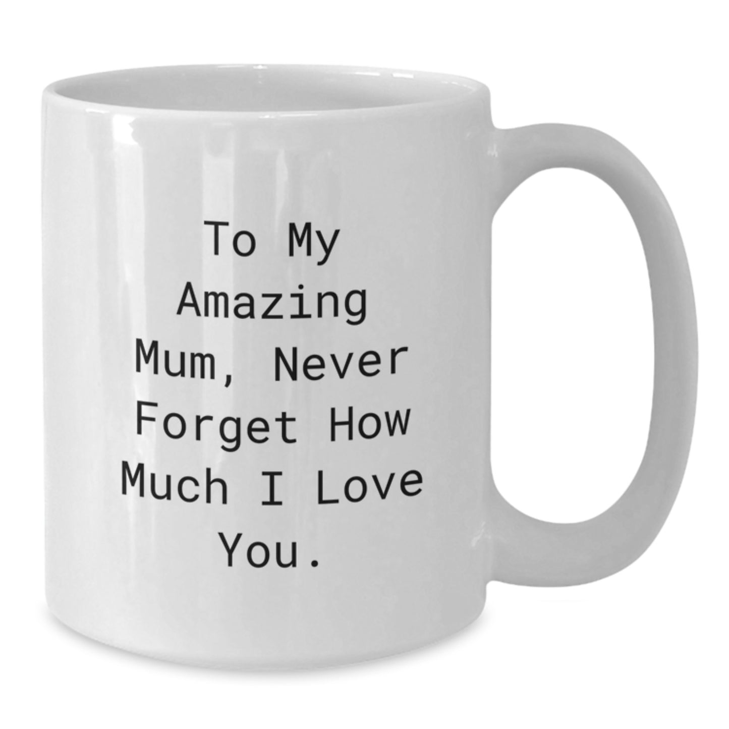 Funny Mum Gifts from Men - White Coffee Mug with 'To My Amazing Mum...' Quote for Graduation - 11oz or 15oz Capacity - Additional