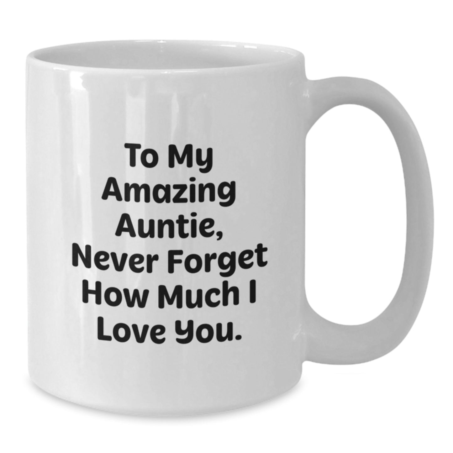 Funny Auntie Gifts from Men, Unique White Coffee Mugs for Graduation, 'To My Amazing Auntie, Never Forget How Much I Love You.' Quote on 11oz or 15oz Ceramic Mug - Additional