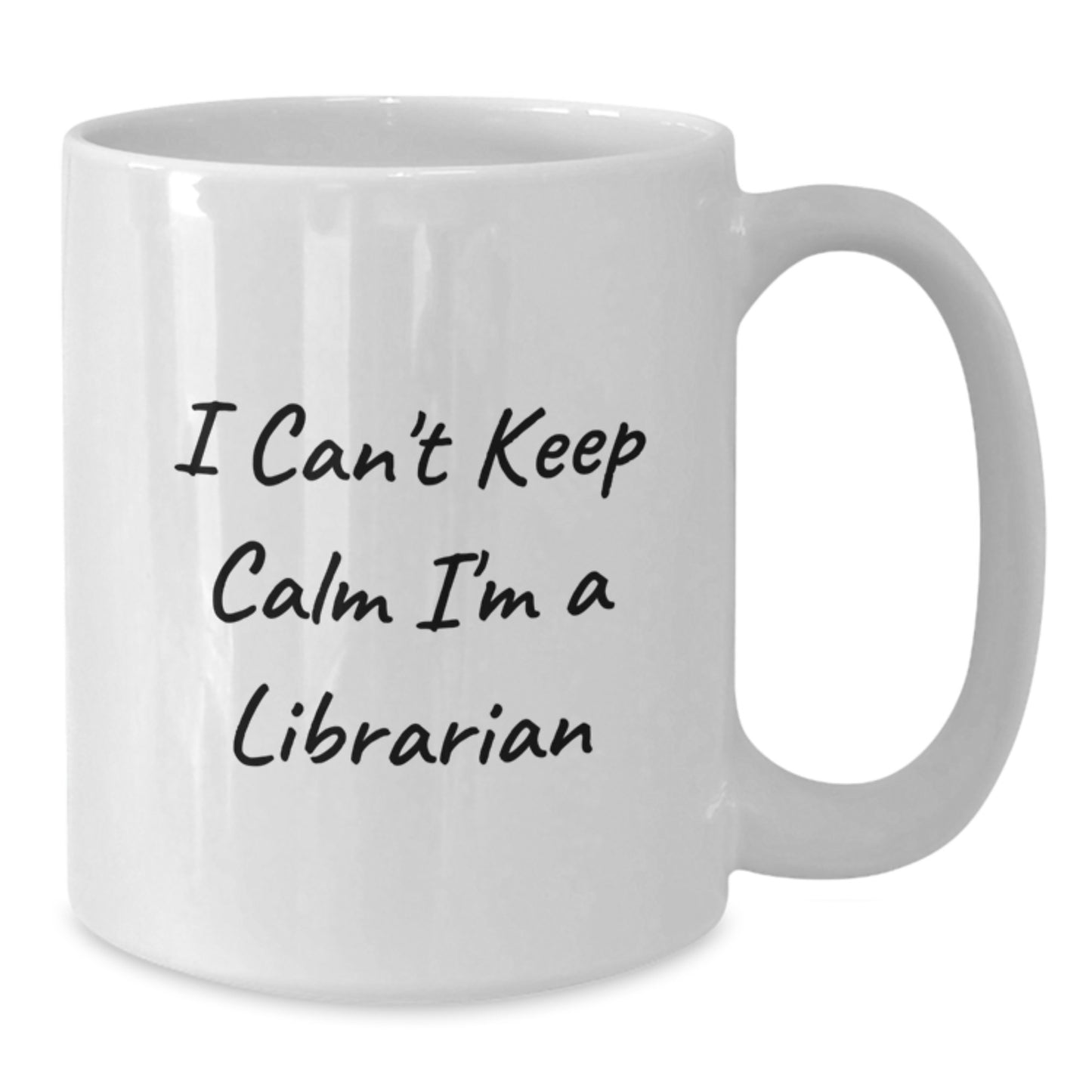 Librarian Gifts from Friends - Funny 'I Can't Keep Calm I'm A Librarian' White Coffee Mug for Graduation, Unique Librarian Mugs, White Ceramic Mug, 11oz or 15oz - Additional