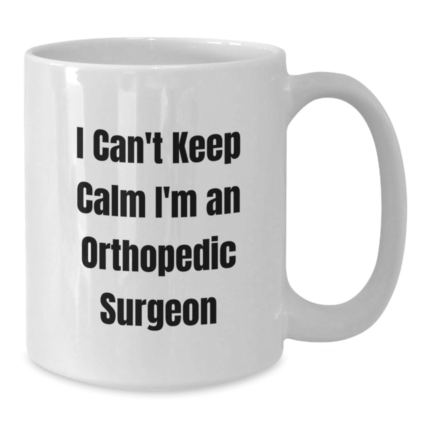 Orthopedic Surgeon Gifts for Men - Funny White Coffee Mug, I Can't Keep Calm I'm An Orthopedic Surgeon, Unique Christmas Unique Gifts for Doctors - Additional