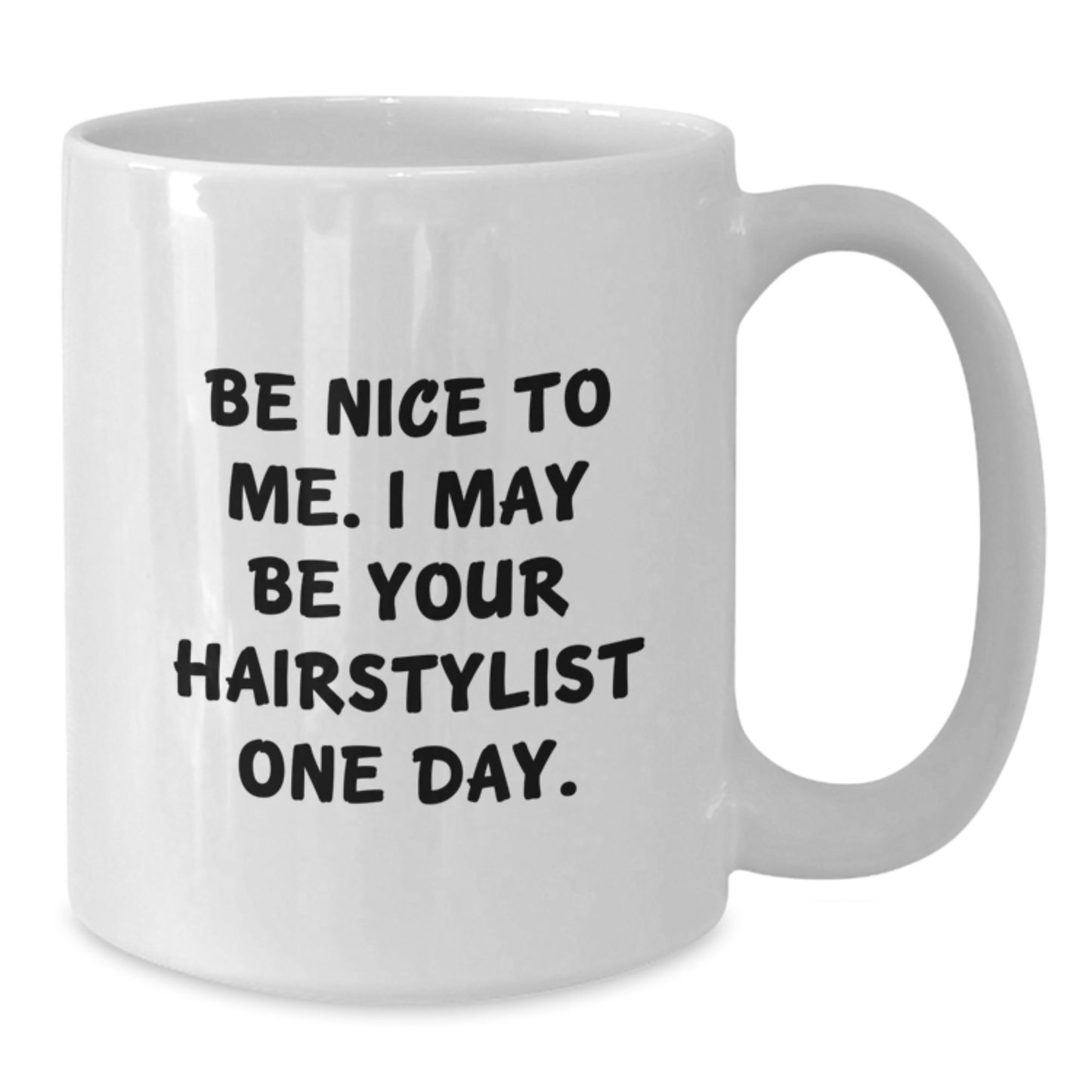 Hairstylist Gifts, Be Nice to Me I May Be Your Hairstylist One Day, Funny White Coffee Mug for Graduation, Gifts from Mom to Hairstylist, Unique Gift Ideas for Hairstylist - Additional