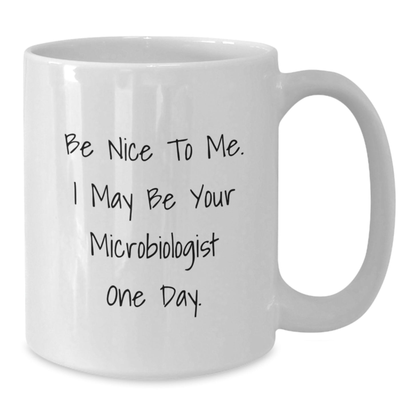 Funny Microbiologist Gifts for Men - White Coffee Mug 'Be Nice To Me I May Be Your Microbiologist One Day' from Family - Additional