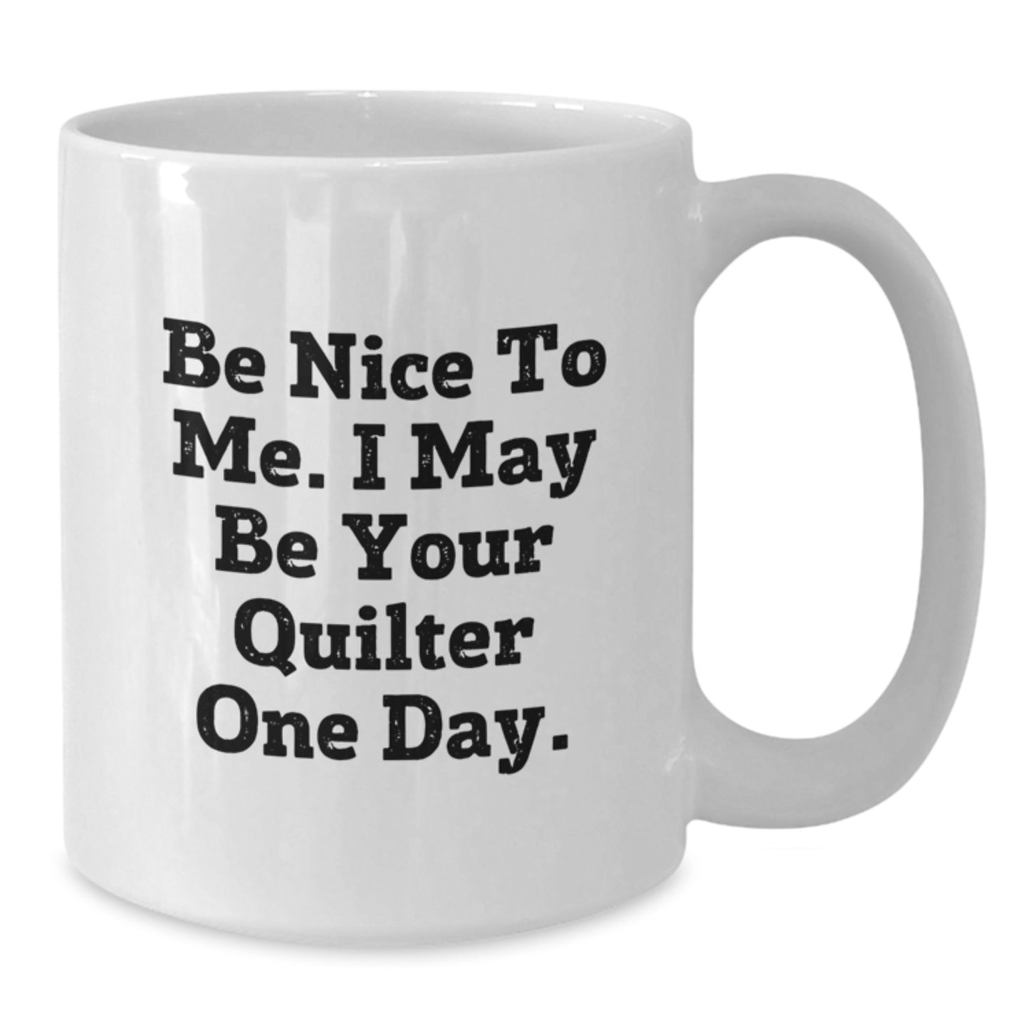Quilter Gifts, Be Nice To Me Funny White Coffee Mugs, Gifts from Friends to Family, Birthday Unique Presents - Additional