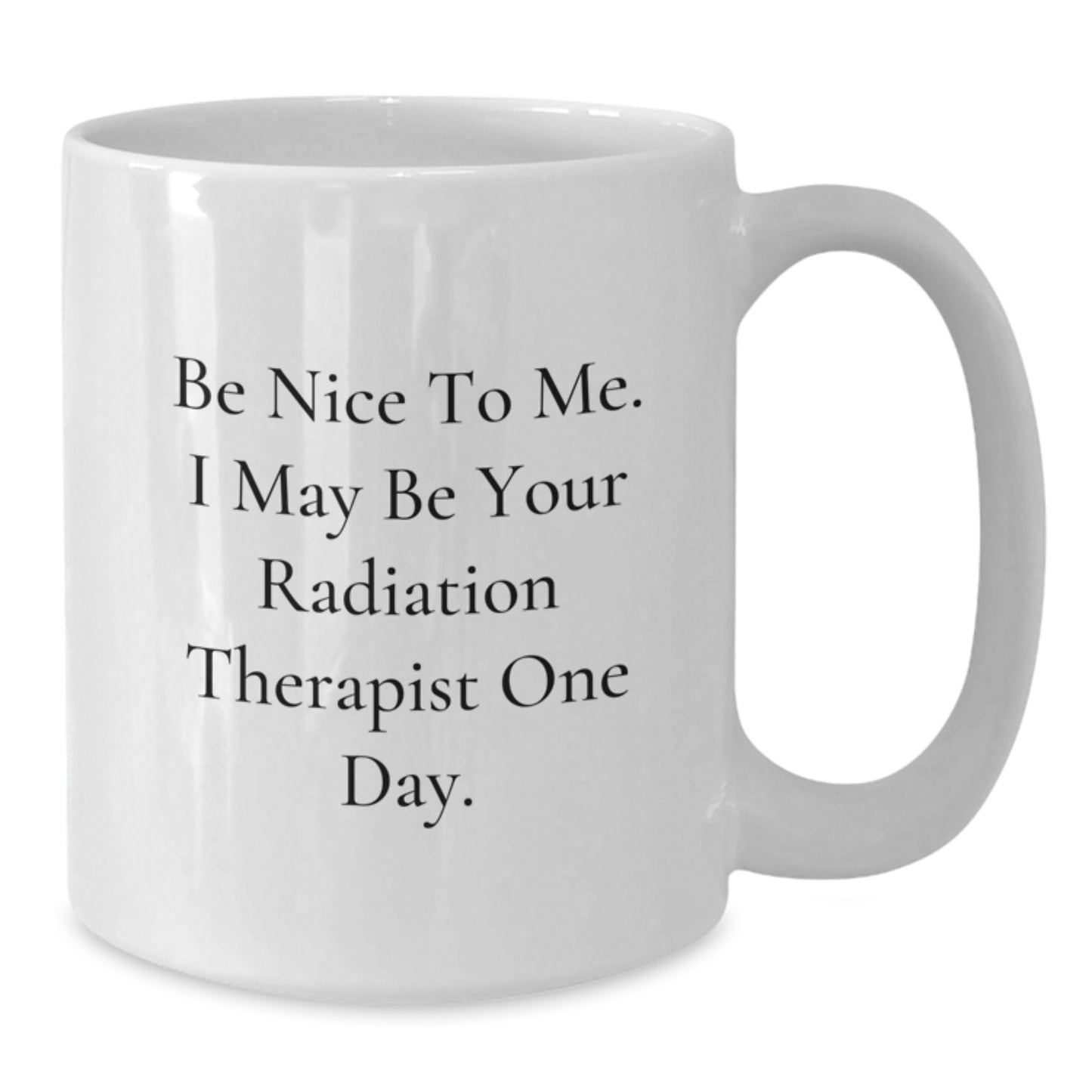 Funny Quote White Coffee Mug for Radiation Therapist Gifts from Friends, Unique Christmas Unique Gifts for Men, Women, Coworkers, Family - Additional