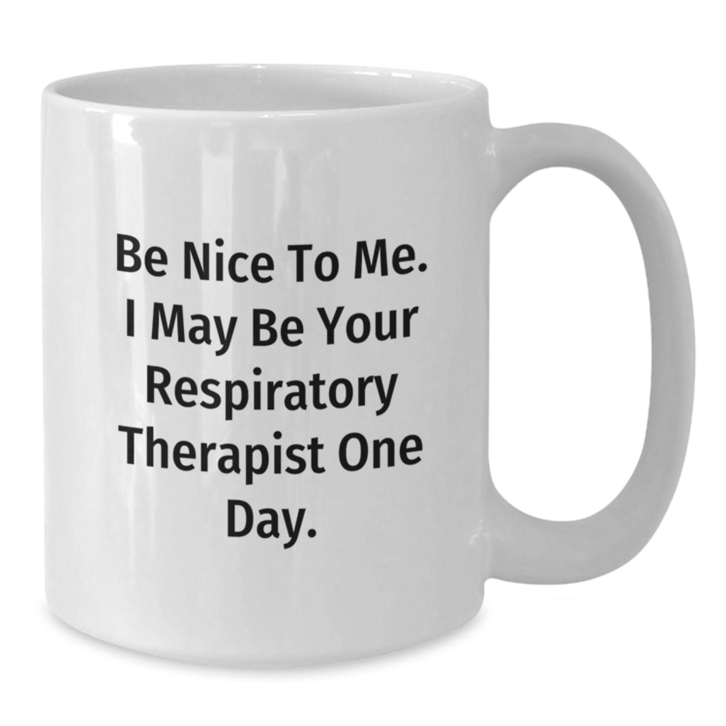 Funny Respiratory Therapist Gifts, Be Nice To Me. I May Be Your Respirapist One Day., White Coffee Mug for Graduation, Gifts from Friends to Respiratory Therapist - Additional