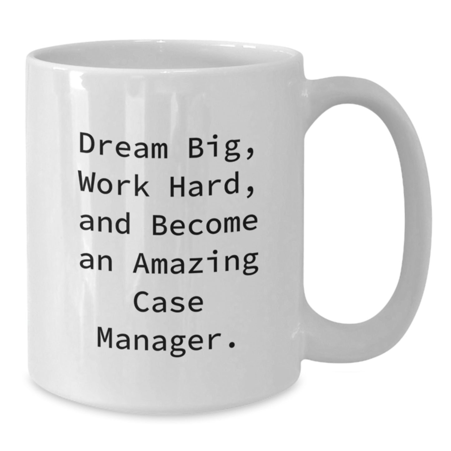 Gifts for Amazing Case Manager, Inspirational White Coffee Mug, Christmas Unique Ideas, Gifts from Friends and Family, 'Dream Big, Work Hard, And Become An Amazing Case Manager.' - Additional