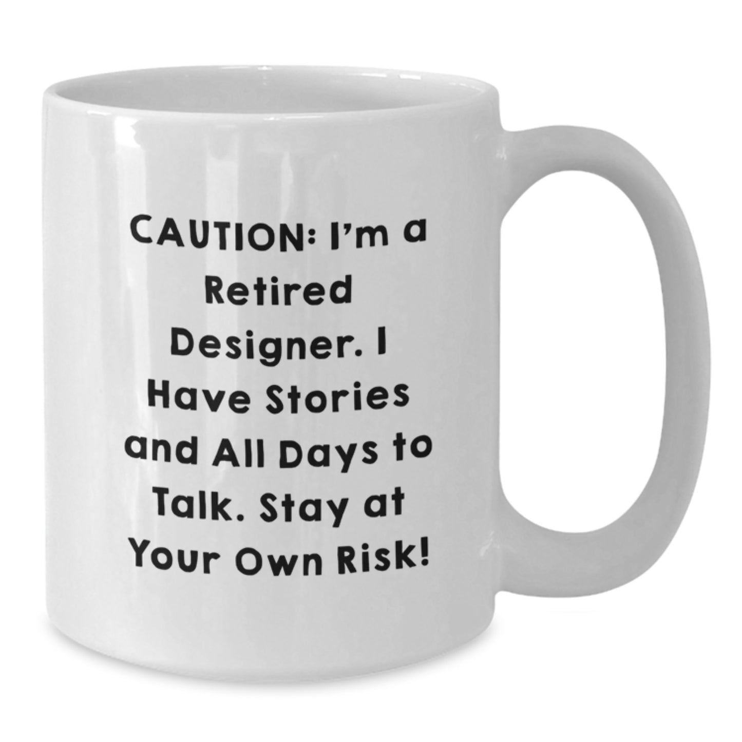 Funny Quote White Coffee Mug Gifts from Friends for Designer Men, Unique Christmas Unique Gifts, White Ceramic Mug, 11oz or 15oz, Microwave and Dishwasher Safe - Additional