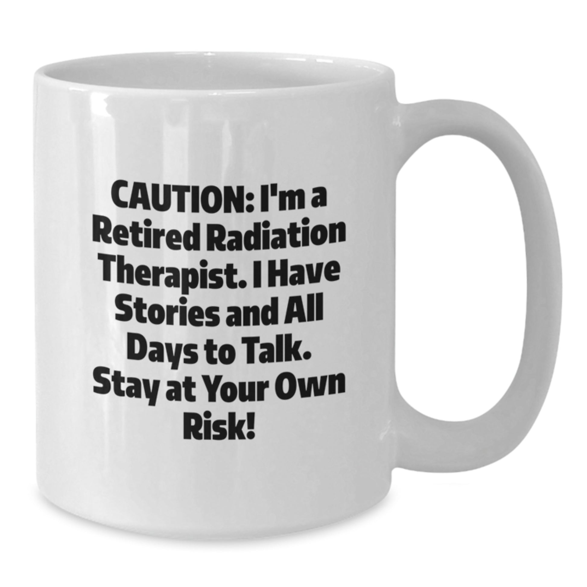 Radiation Therapist Gifts for Him or Her - Funny White Coffee Mug, 'Caution: I'm A Retired Radiation Therapist...'- Birthday Unique Gifts from Friends or Coworkers - Additional