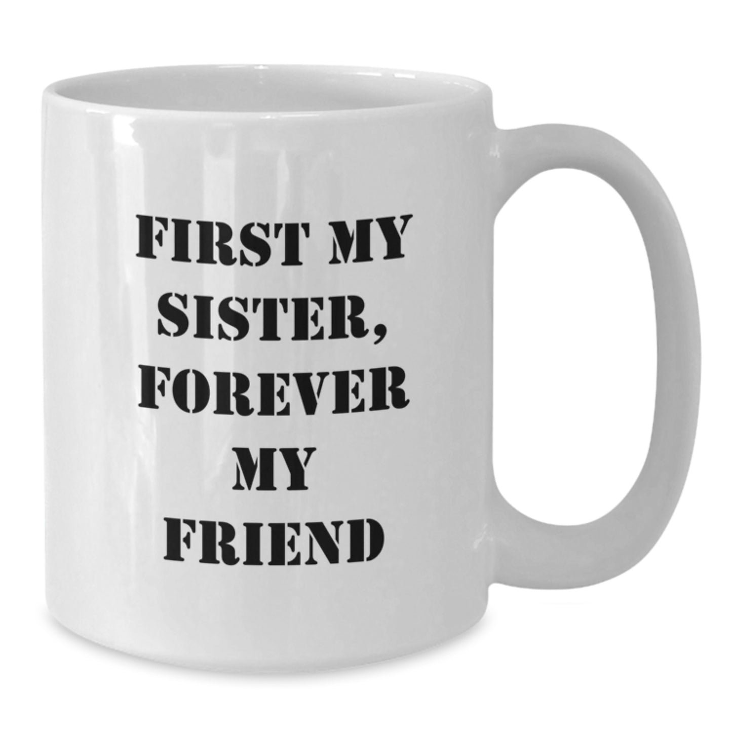 Funny White Coffee Mugs for Sister, Gift from Family to Sister, Unique Christmas Unique Gifts for Sister, First My Sister, Forever My Friend - Additional