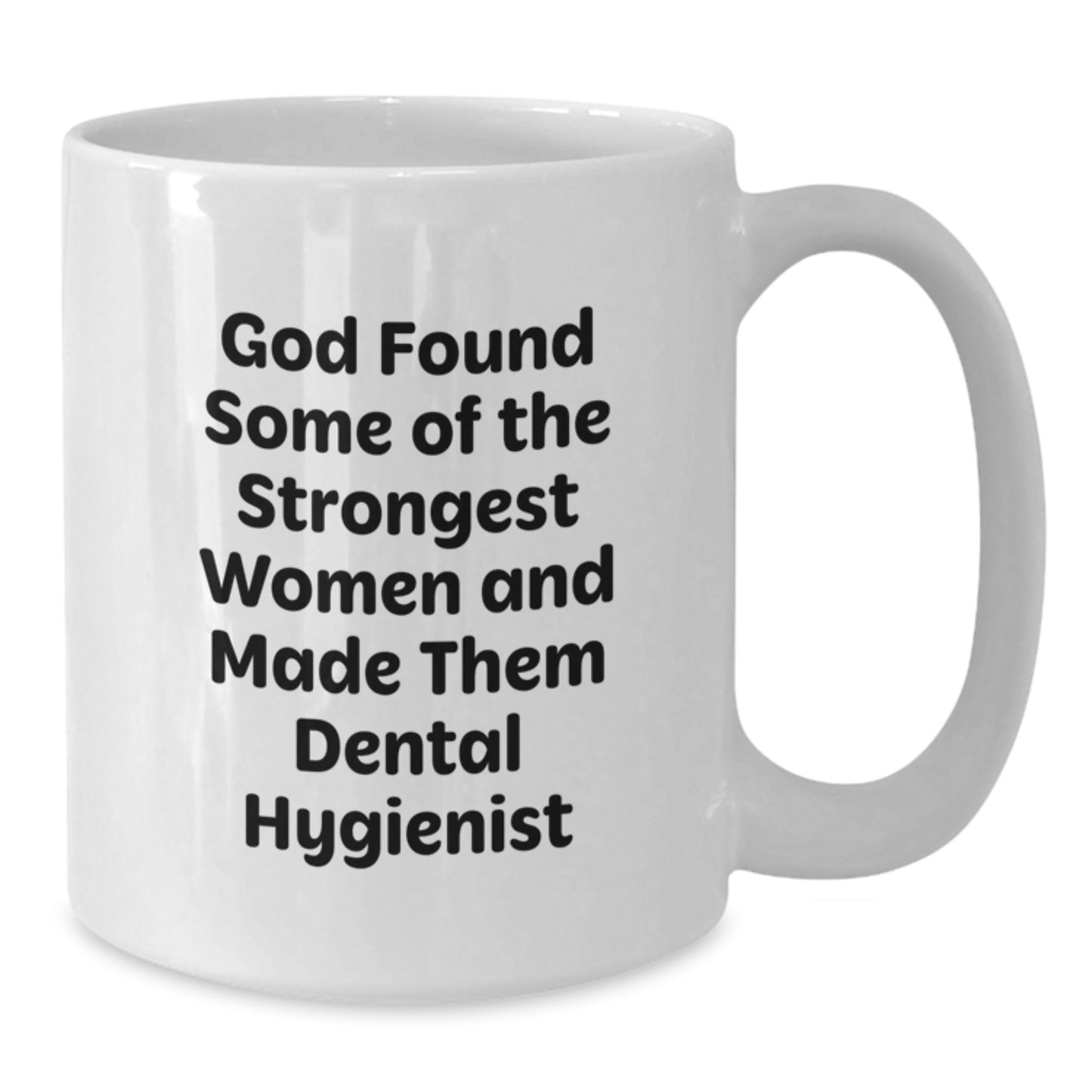 Funny Dental Hygienist Gifts from Friends - White Coffee Mug 'God Found Some Of The Strongest Women And Made Them Dental Hygienist' Christmas Unique Gifts for Women - Additional