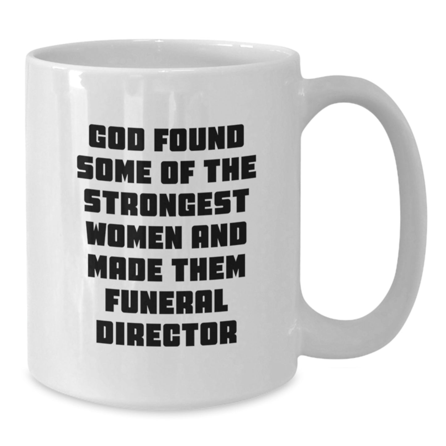 Funny Gifts for Women Funeral Directors Christmas Unique Mugs, White Coffee Mug, 'God Found Some Of The Strongest Women And Made Them Funeral Director' - Additional