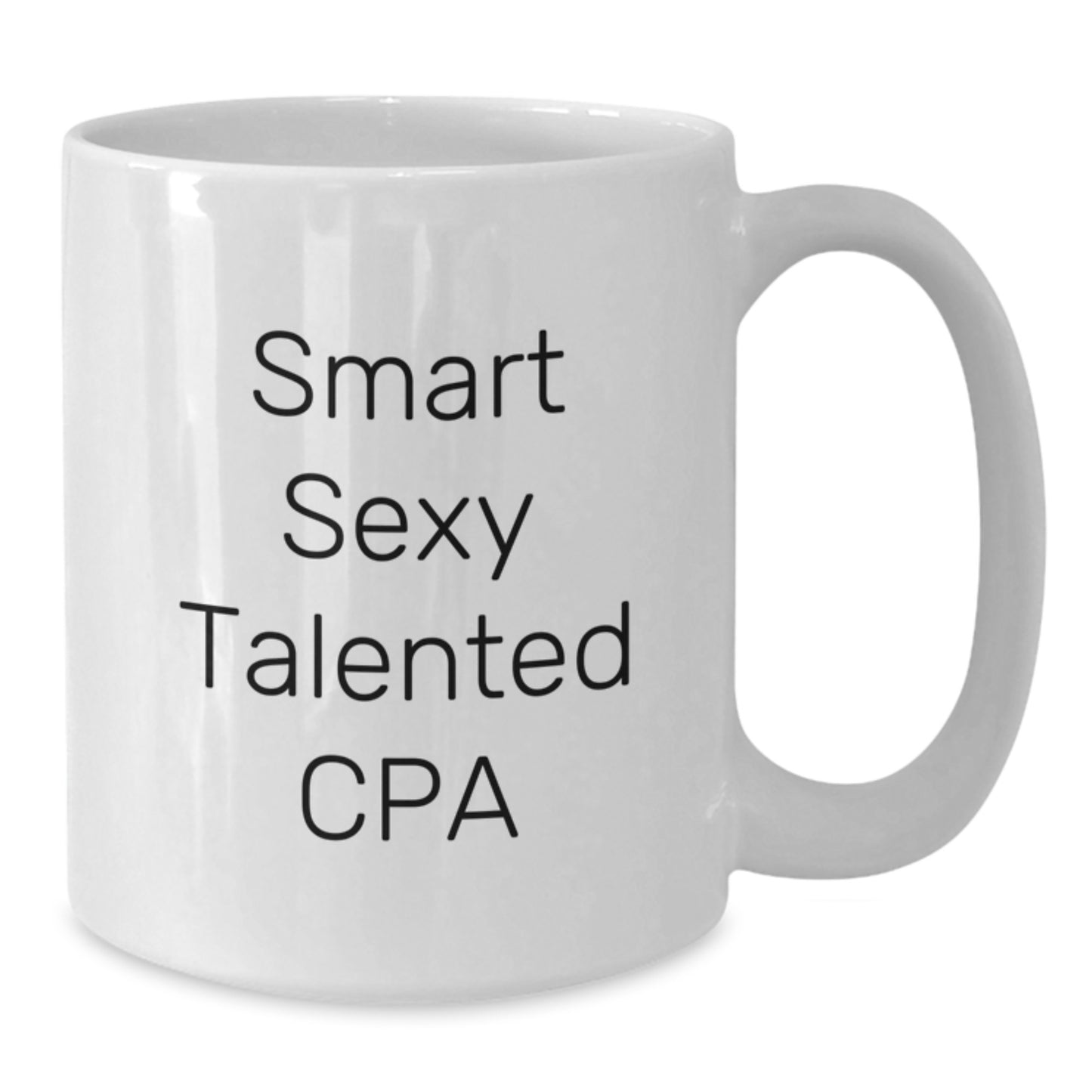 Smart Sexy Talented CPA Gifts, Funny Quote White Coffee Mug, 11oz or 15oz Capacity, Ceramic, Microwave and Dishwasher Safe, Gifts from Family to CPA, Unique Graduation Gifts - Additional