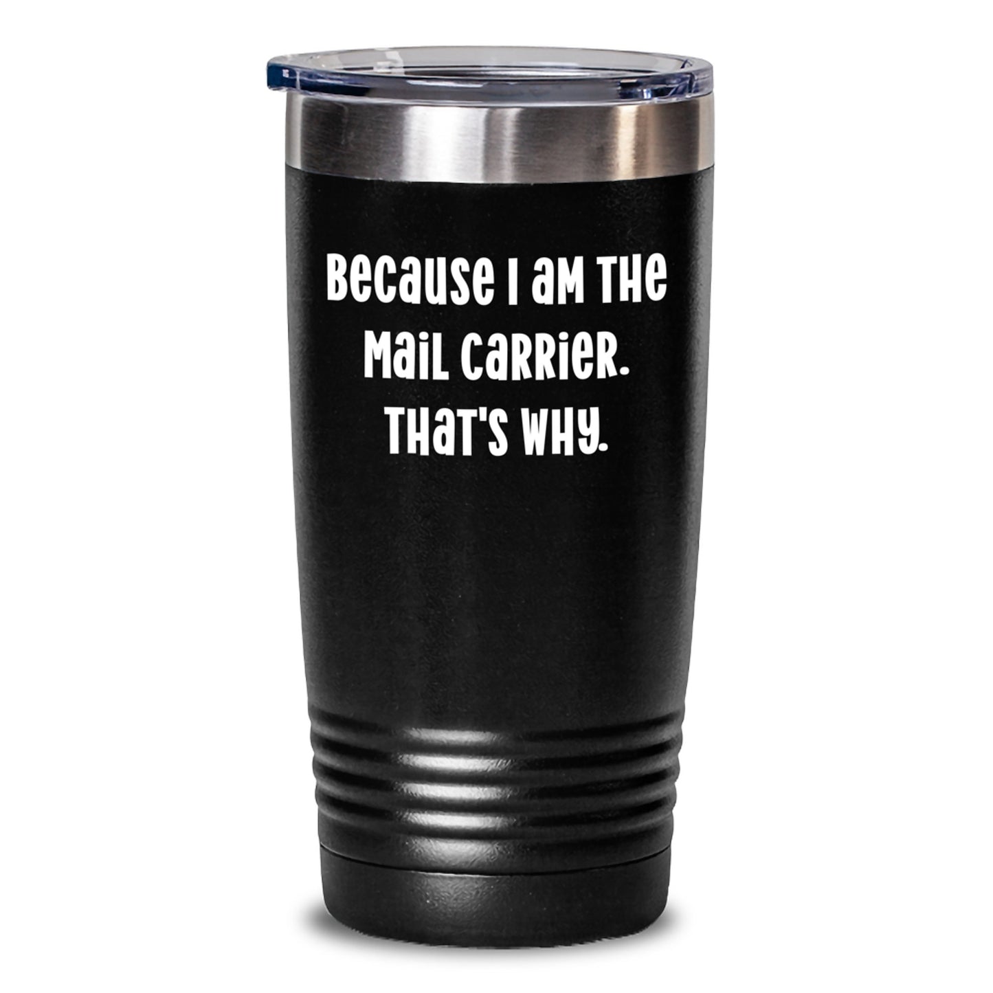 Funny Mail Carrier Gifts from Friends, Unique Christmas Tumblers for Mail Carrier, Because I Am The Mail Carrier That's Why - Main