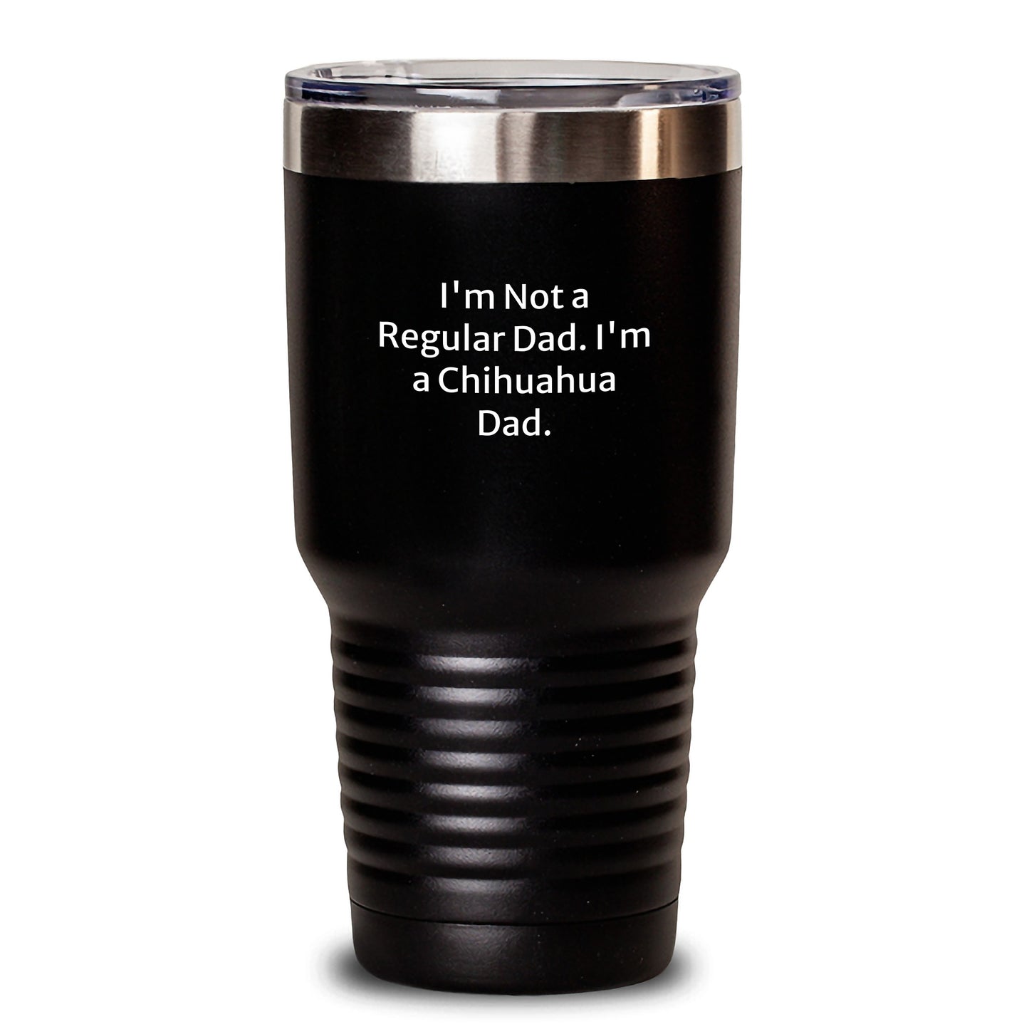 Funny Chihuahua Dog Dad Gifts from Men to Chihuahua Dog Lovers on Birthday - Tumbler Quote 'I'm Not A Regular Dad. I'm A Chihuahua Dad.' - 20oz or 30oz Capacity, Stainless Steel / Powder Coating - Main