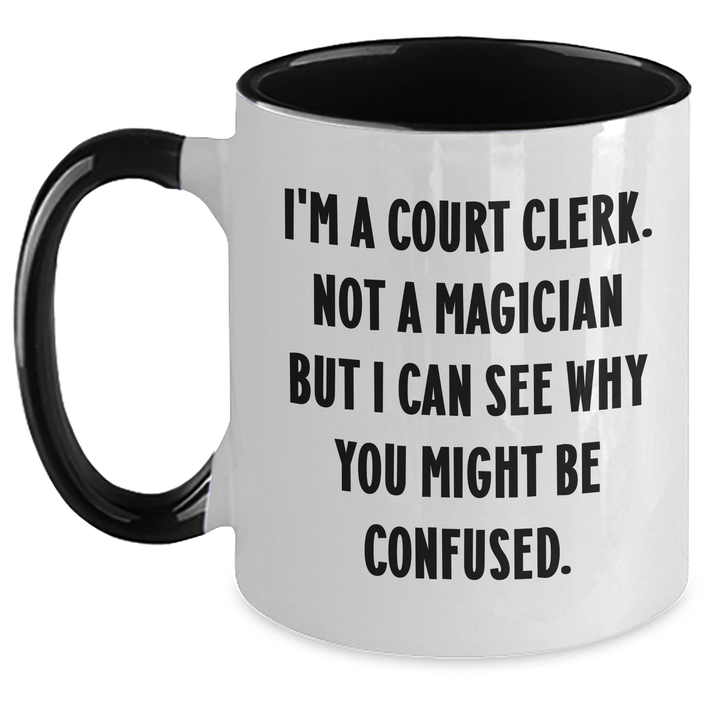 Court Clerk Humor Gifts from Friends, Family, or Coworkers - I'm A Court Clerk. Not A Magician But I Can See Why You Might Be Confused. Two Tone Coffee Mug for Mother's Day - Main