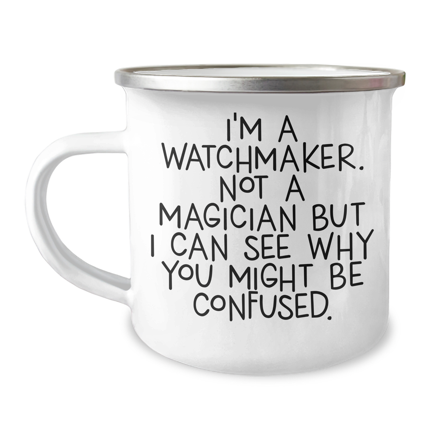 Watchmaker's Delight, Funny Camping Mug Gifts from Men to Watchmaker Friends on Graduation, 'I'm A Watchmaker. Not A Magician But I Can See Why You Might Be Confused.' - Image 1
