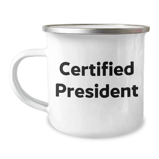 Funny President Gifts from Friends for Mother's Day - 'Certified President' Quote on 12 oz Camping Mug - Image 1