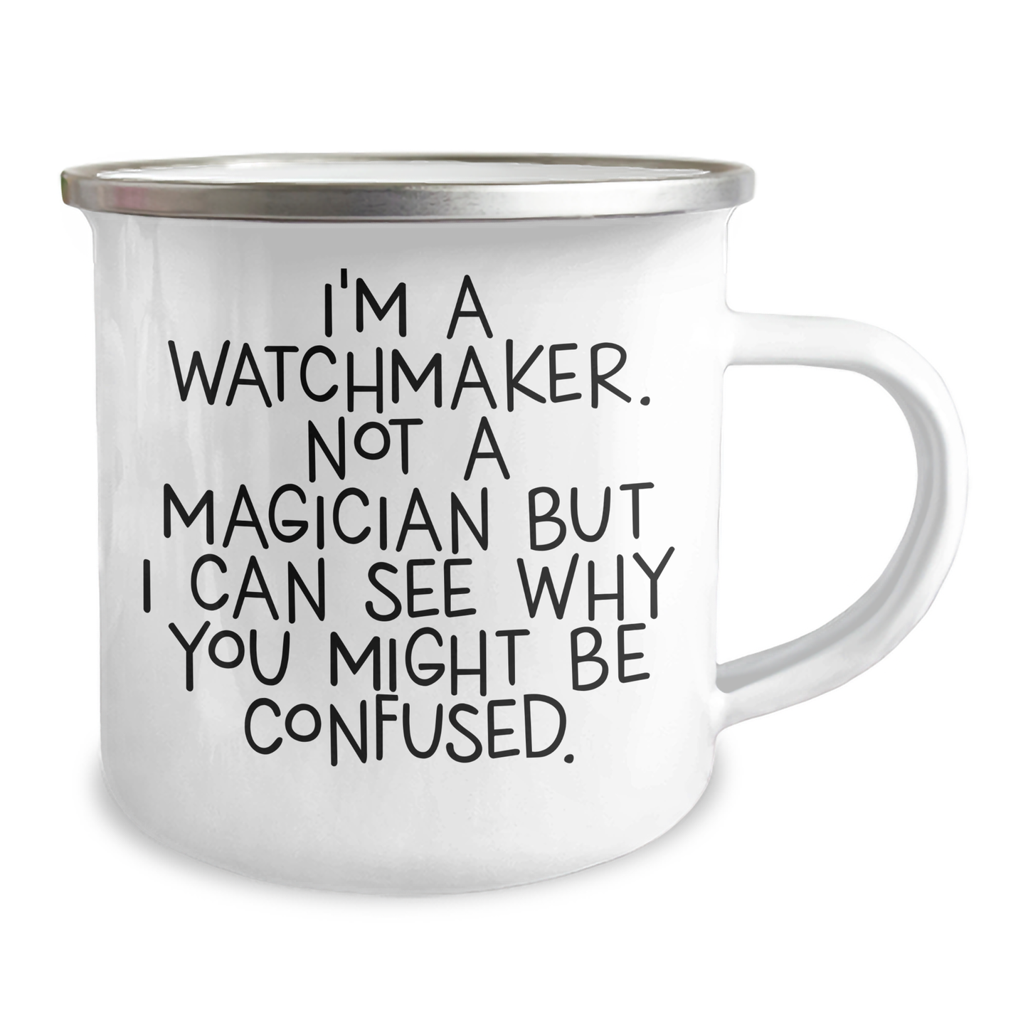 Watchmaker's Delight, Funny Camping Mug Gifts from Men to Watchmaker Friends on Graduation, 'I'm A Watchmaker. Not A Magician But I Can See Why You Might Be Confused.' - Image 2