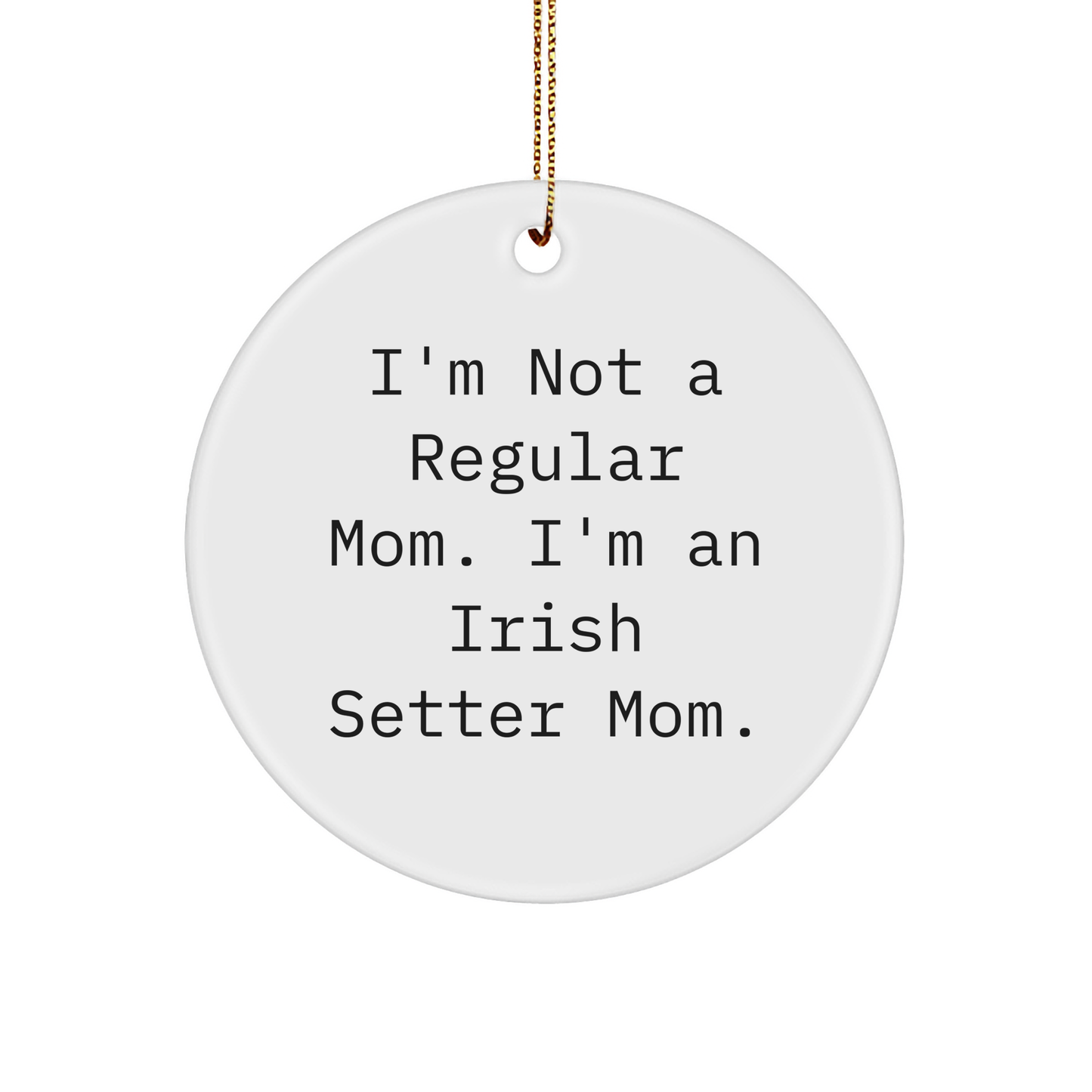 Irish Setter Mom's Funny Christmas Unique Gifts for Friends - 'I'm Not A Regular Mom. I'm An Irish Setter Mom.' Circle Ornament Gifts from Family - Image 1