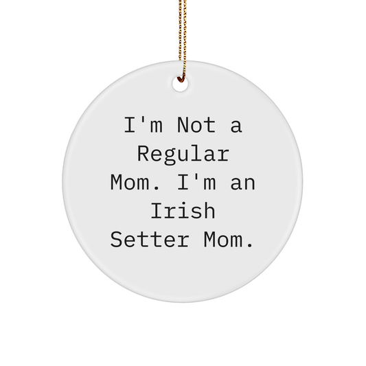 Irish Setter Mom's Funny Christmas Unique Gifts for Friends - 'I'm Not A Regular Mom. I'm An Irish Setter Mom.' Circle Ornament Gifts from Family - Image 1