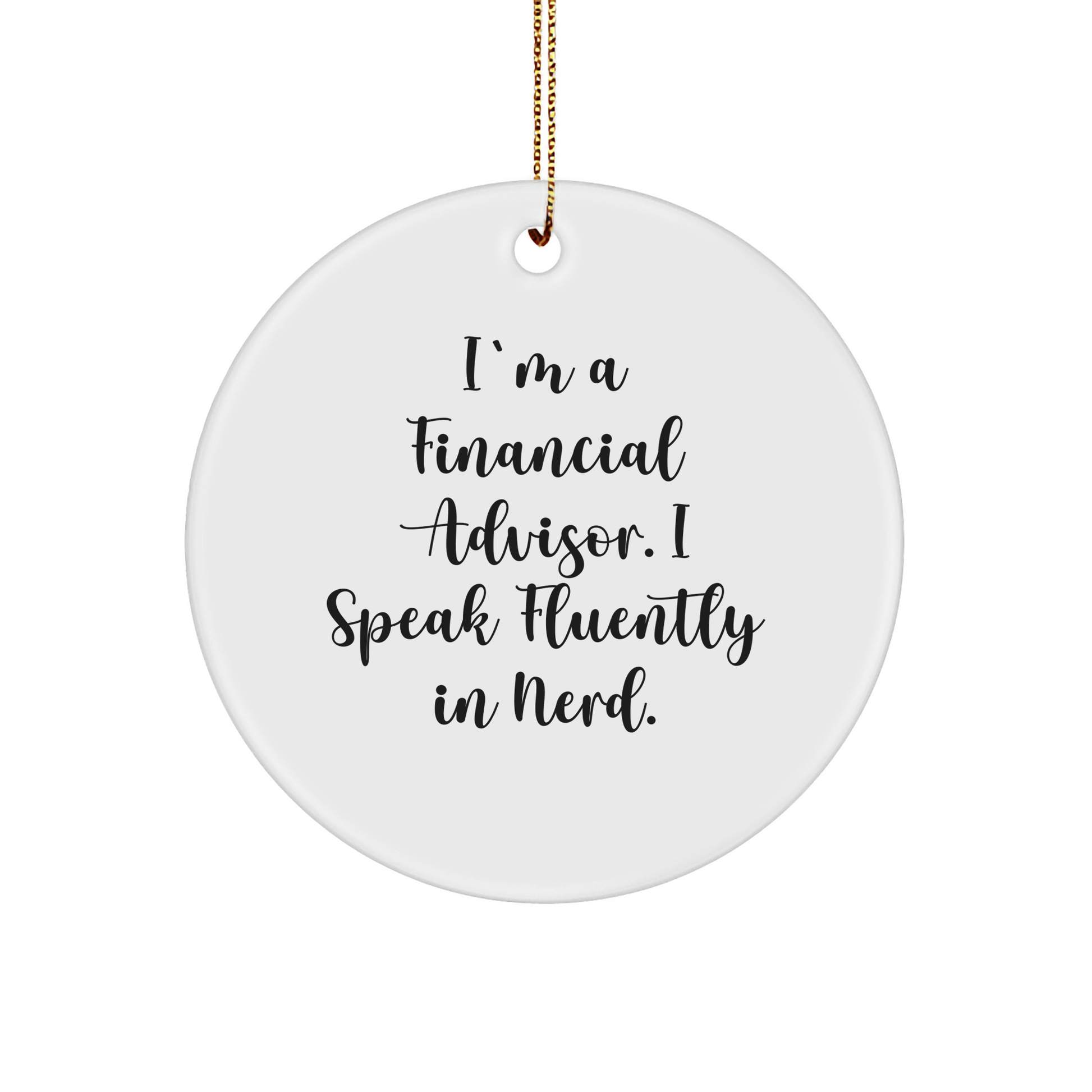 Financial Advisors' Quirky Christmas Unique Gift: 'I'm A Financial Advisor. I Speak Fluently In genius.' Circle Ornament, Gifts from Family to Coworkers, for Financial Advisor Friends - Image 1
