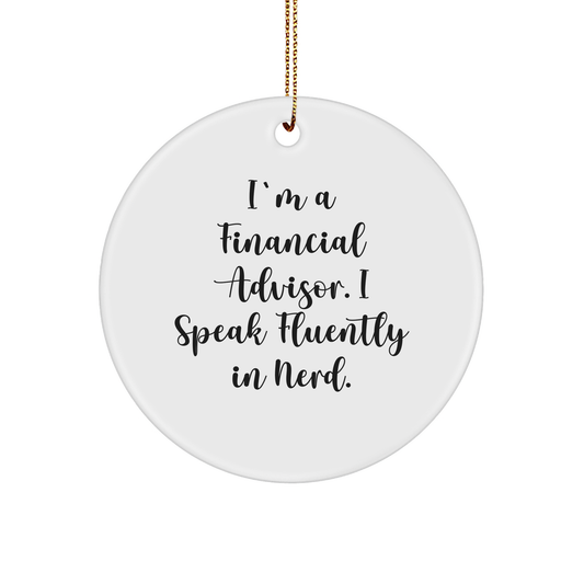 Financial Advisors' Quirky Christmas Unique Gift: 'I'm A Financial Advisor. I Speak Fluently In genius.' Circle Ornament, Gifts from Family to Coworkers, for Financial Advisor Friends - Image 1