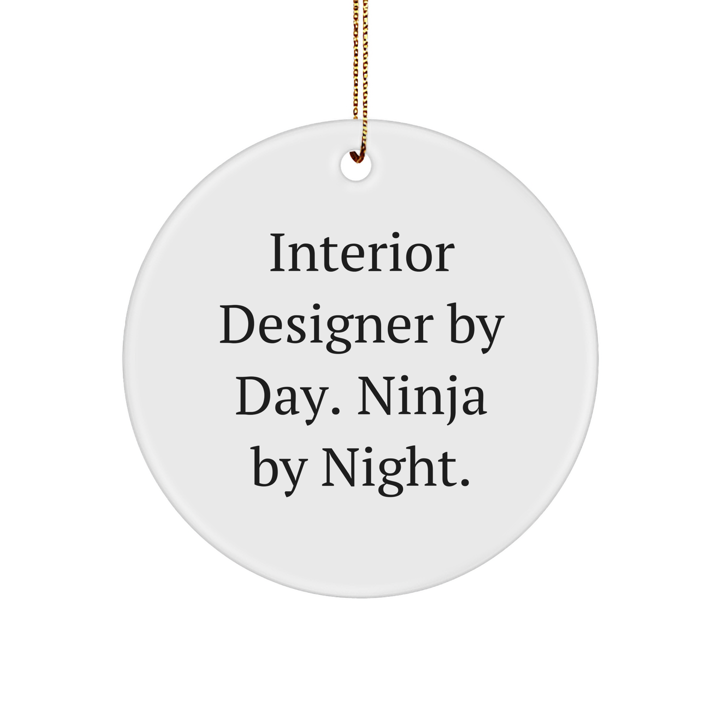 Interior Designer Gifts by Day, Ninja by Night, Circle Ornament, Funny Quote, Christmas Unique Gifts from Men to Interior Designer, for Friends and Family - Image 1