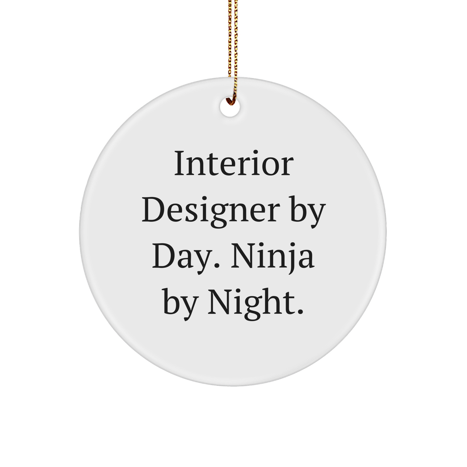 Interior Designer Gifts by Day, Ninja by Night, Circle Ornament, Funny Quote, Christmas Unique Gifts from Men to Interior Designer, for Friends and Family - Image 1